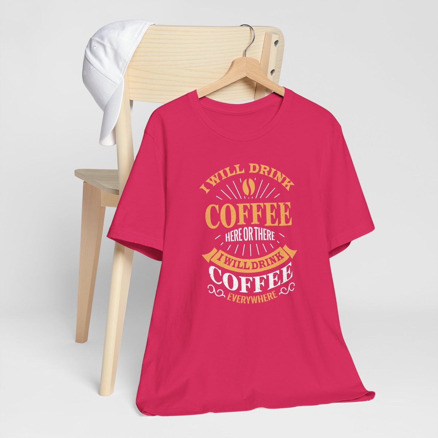 I Will Drink Coffee Here Or There I Will Drink Coffee Everywhere Unisex Jersey Short Sleeve Tee