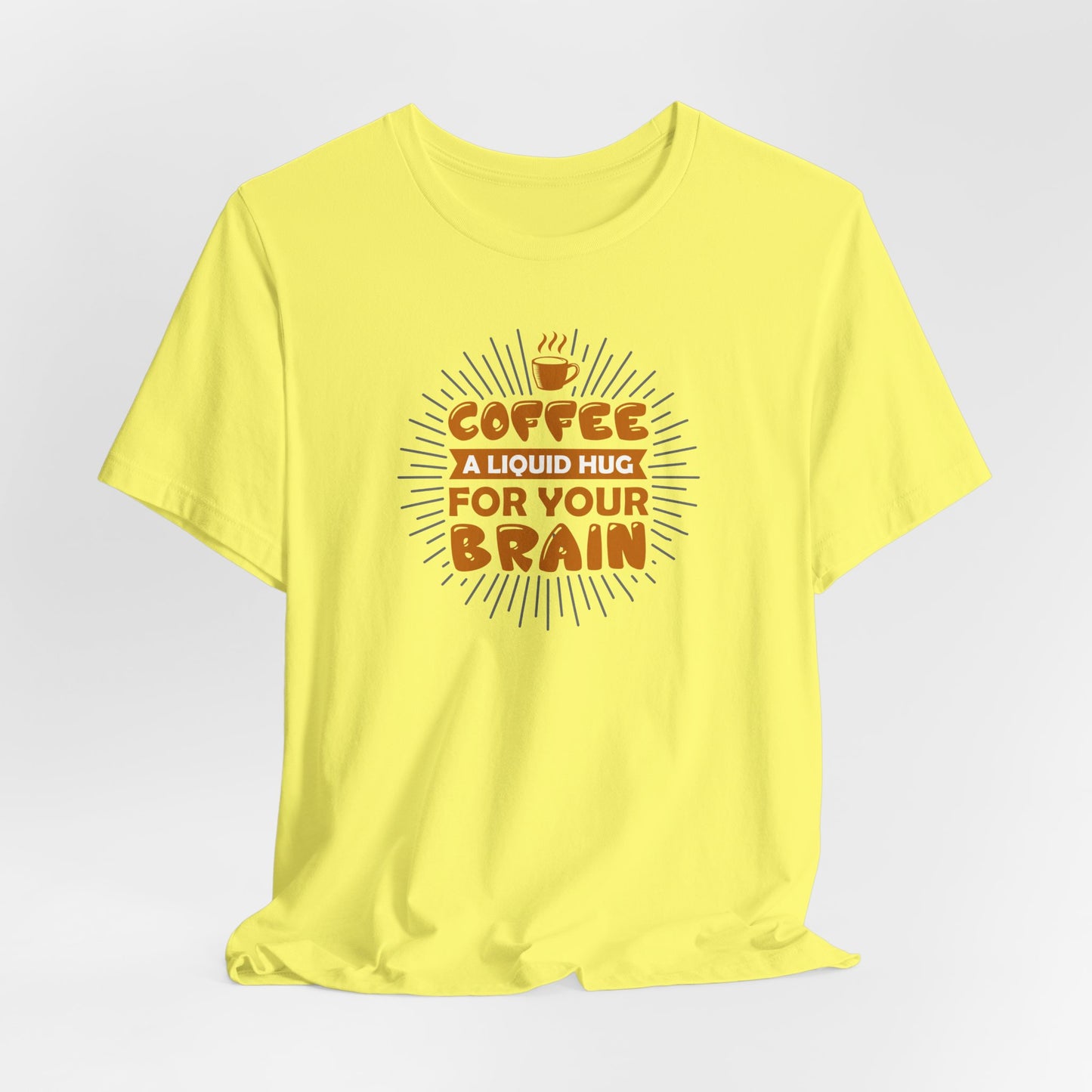 Coffee A Liquid Hug For Your Brain Unisex Jersey Short Sleeve Tee