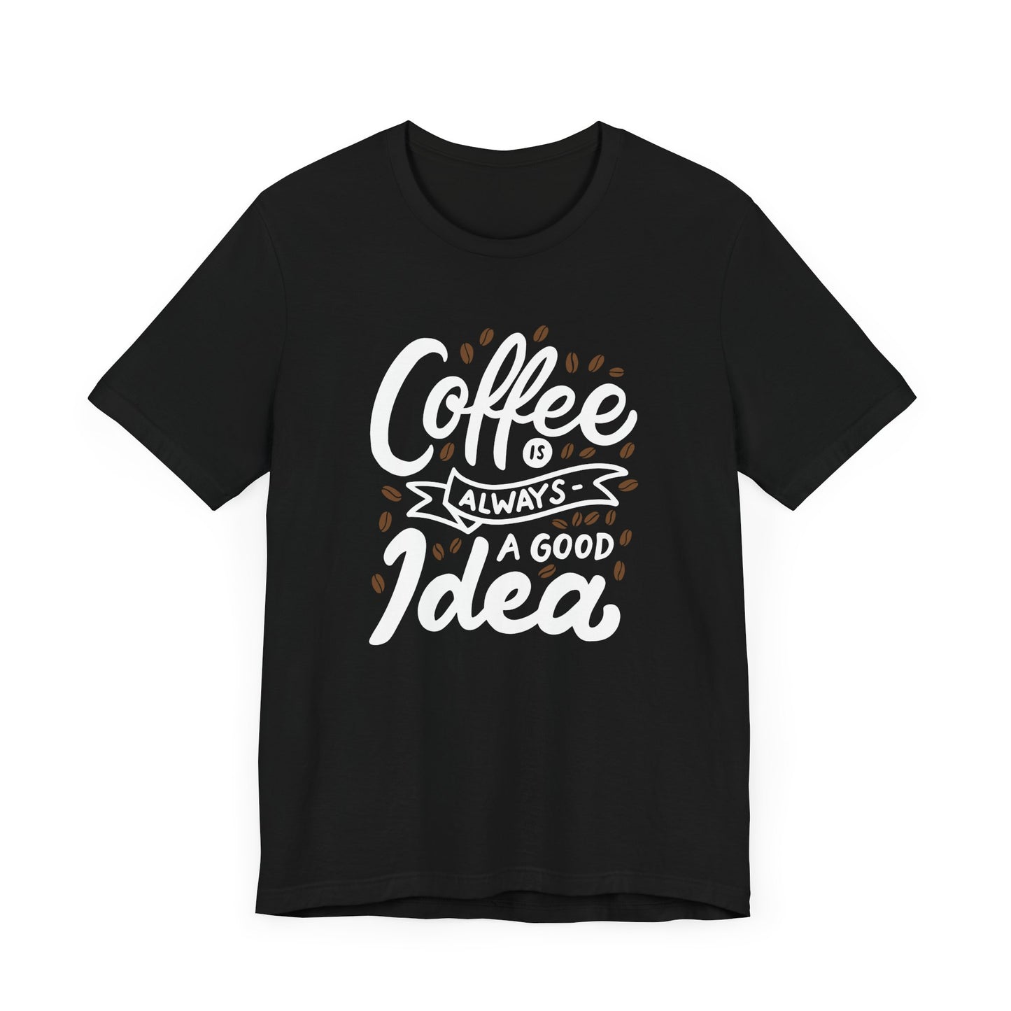 Coffee Is Always A Good Idea White Print Unisex Jersey Short Sleeve Tee