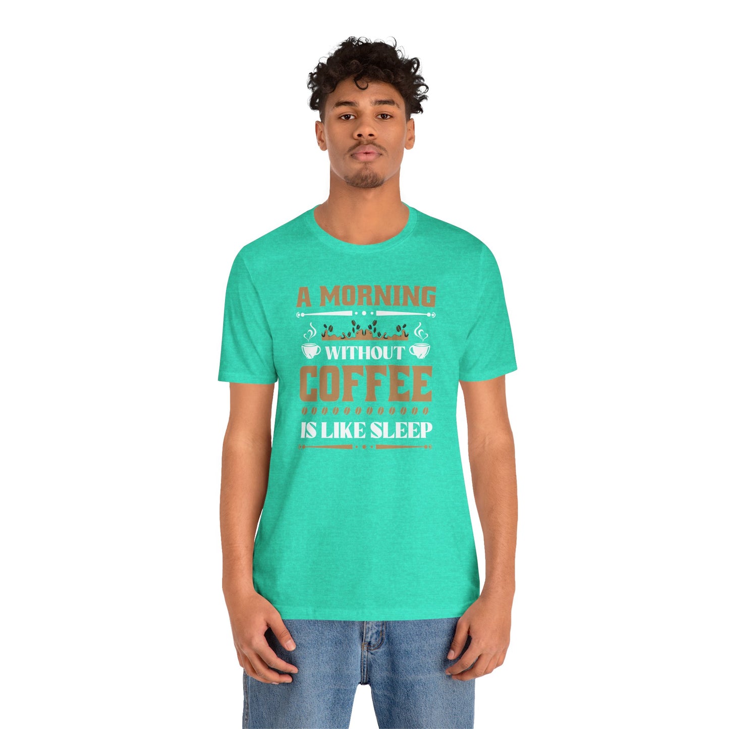 A Morning Without Coffee Is Like Sleep Unisex Jersey Short Sleeve Tee