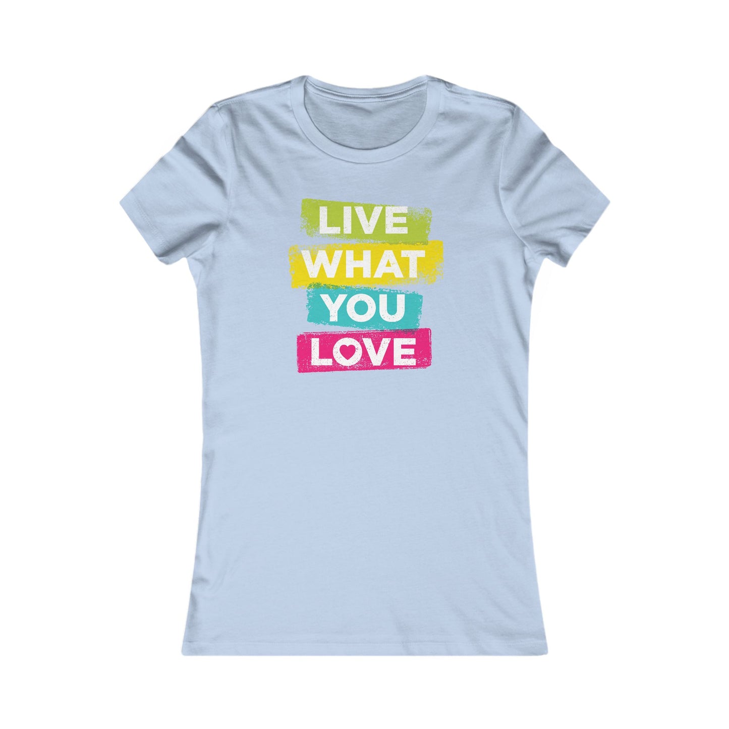 Live What You Love Women's Favorite Tee