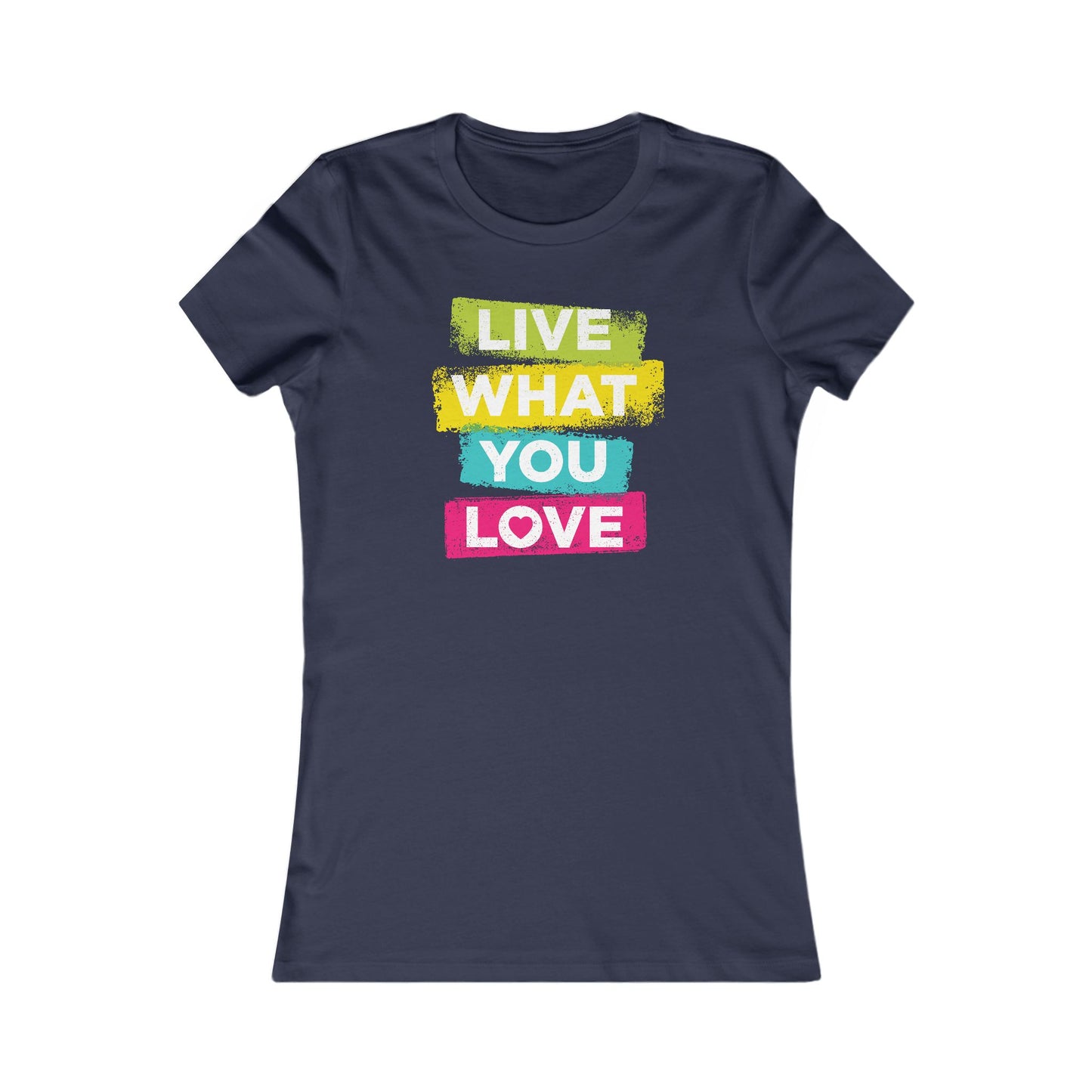 Live What You Love Women's Favorite Tee