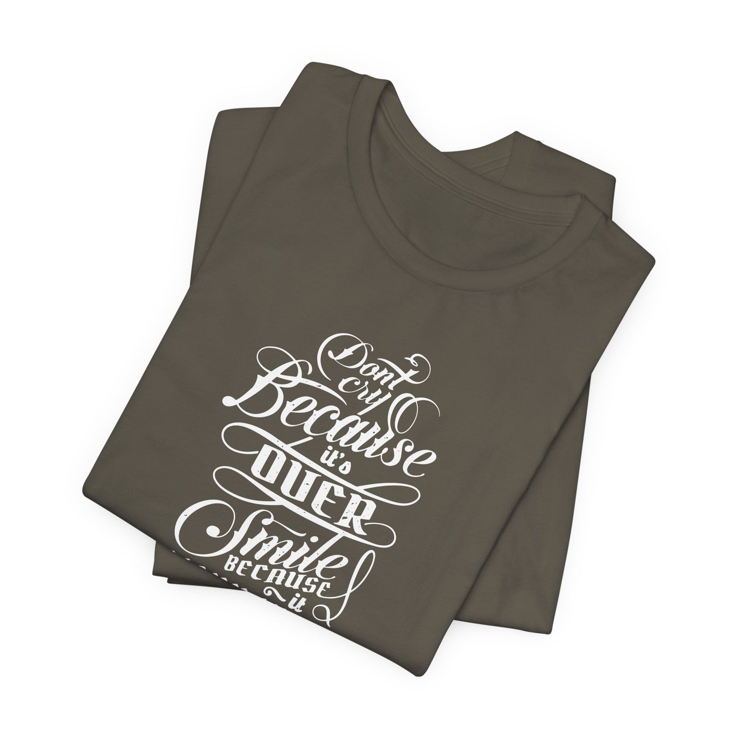 Don't Cry Because It's Over Smile Because It Happened Unisex Jersey Short Sleeve Tee