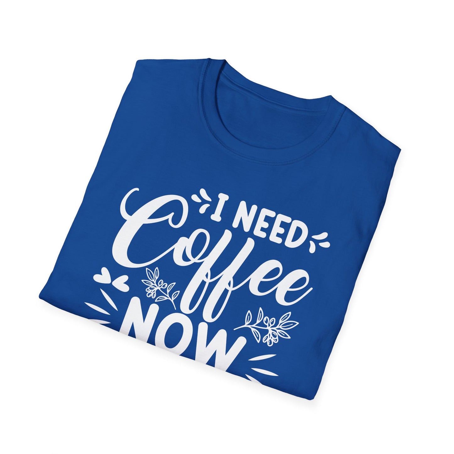 I Need Coffee Now Softstyle T-Shirt