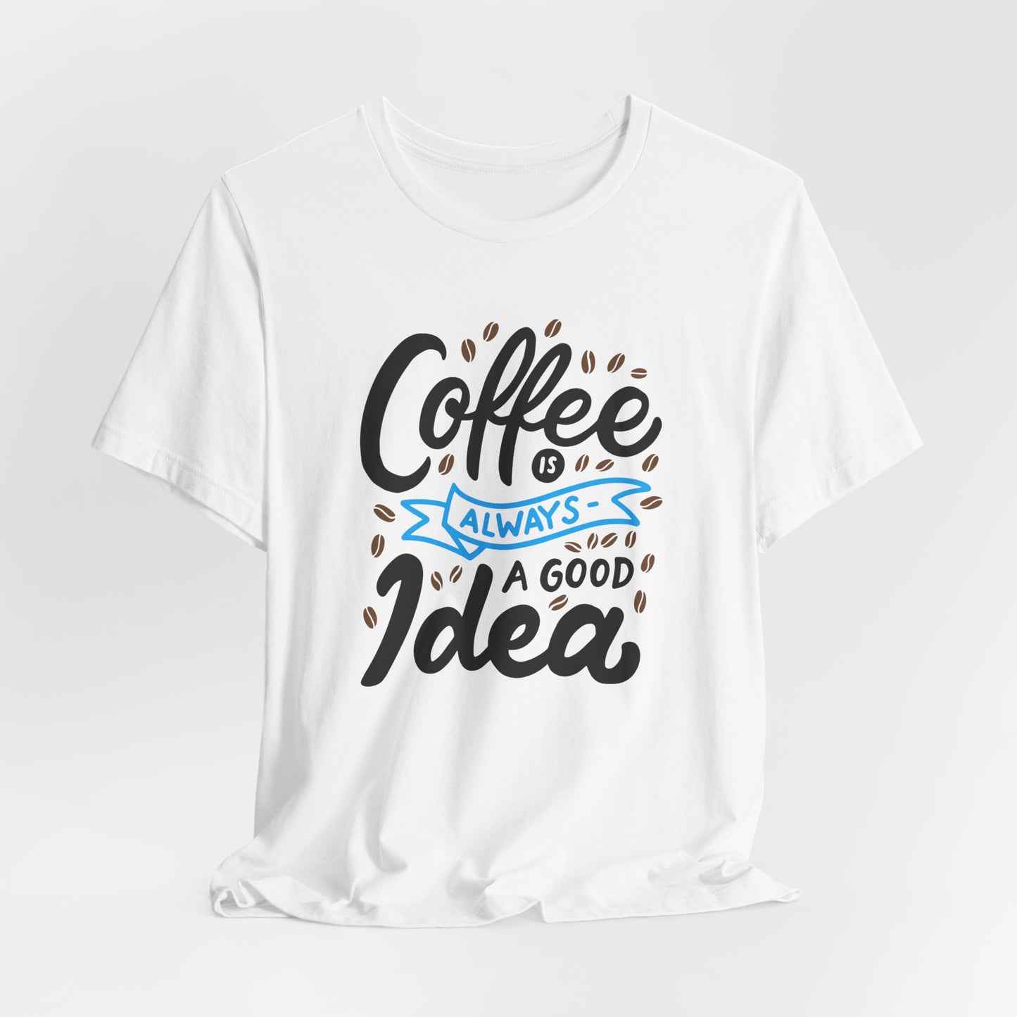 Coffee Is Always A Good Idea Blue Print Unisex Jersey Short Sleeve Tee