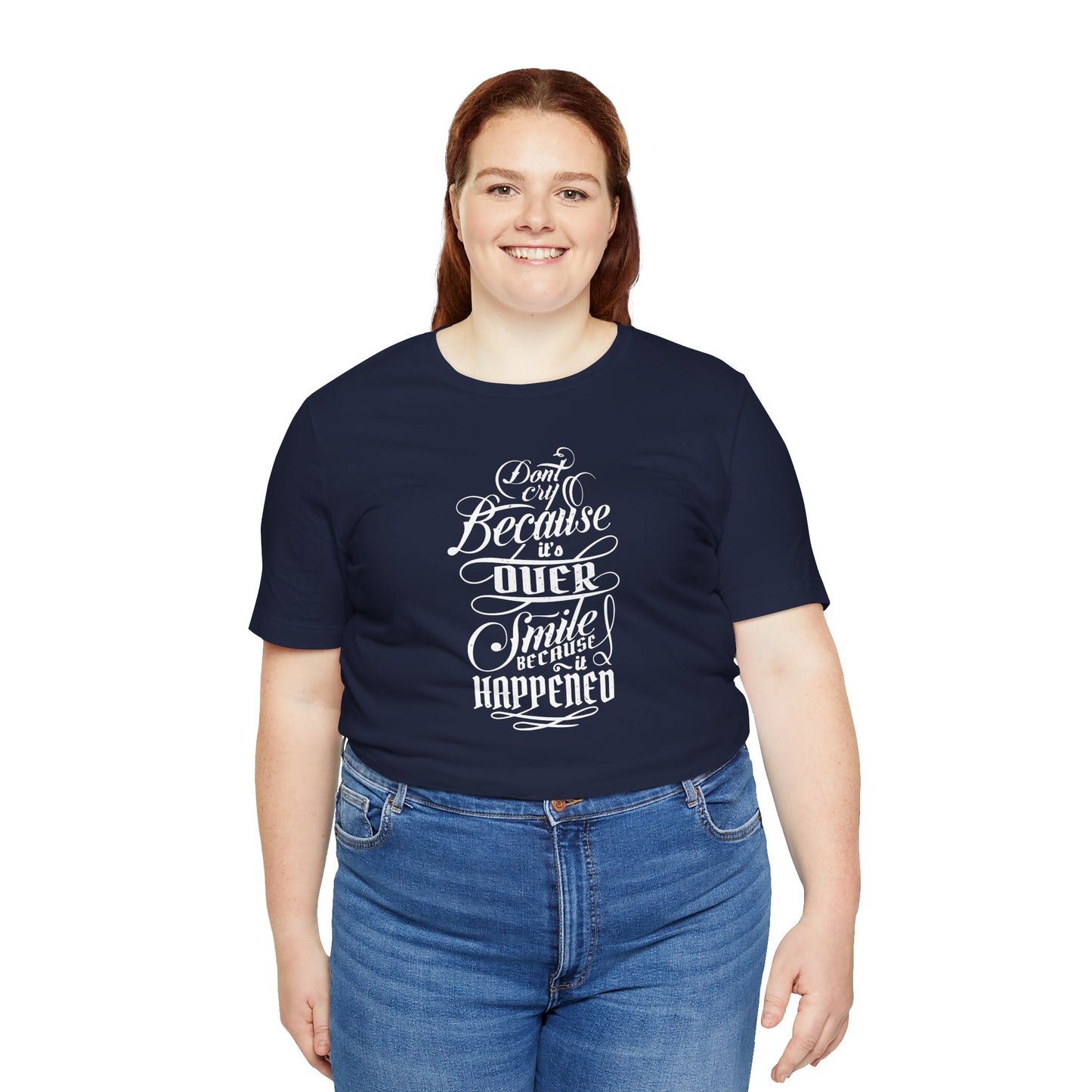 Don't Cry Because It's Over Smile Because It Happened Unisex Jersey Short Sleeve Tee
