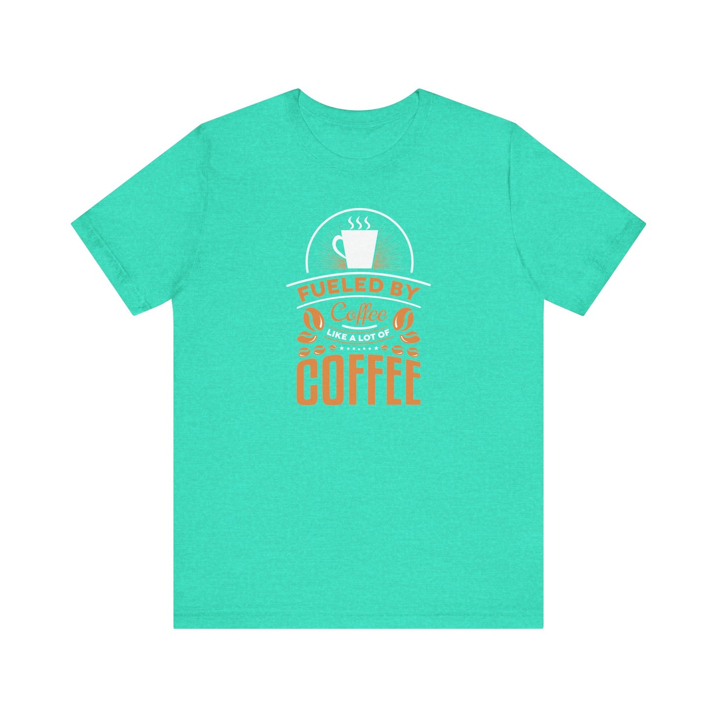 Fueled By Coffee Like A Lot Of Coffee Unisex Jersey Short Sleeve Tee