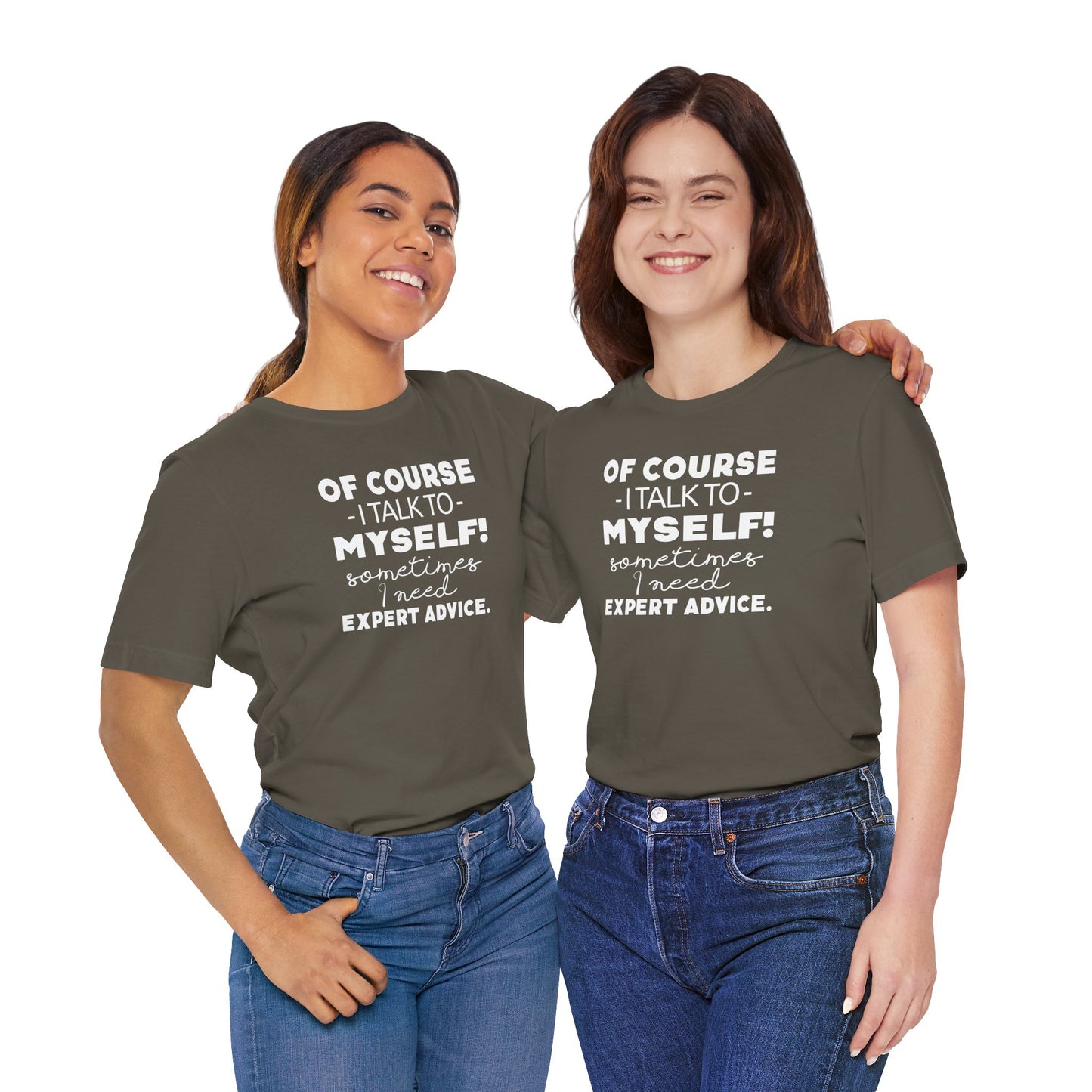 Of Course I Talk To Myself Sometimes I Need Expert Advice Unisex Jersey Short Sleeve Tee