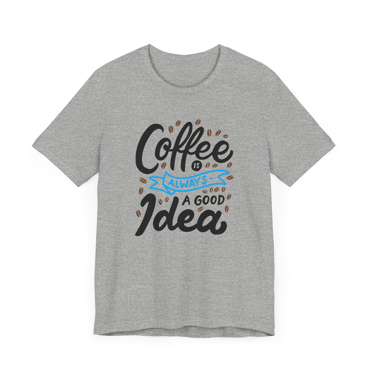 Coffee Is Always A Good Idea Blue Print Unisex Jersey Short Sleeve Tee