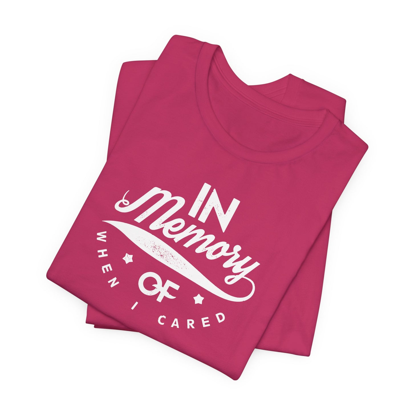 In Memory Of When I Cared Unisex Jersey Short Sleeve Tee