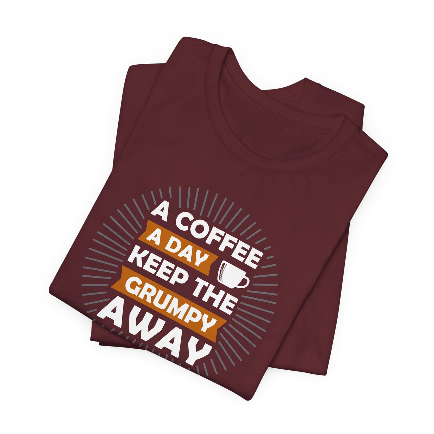 A Coffee A Day Keeps The Grumpy Away Unisex Jersey Short Sleeve Tee