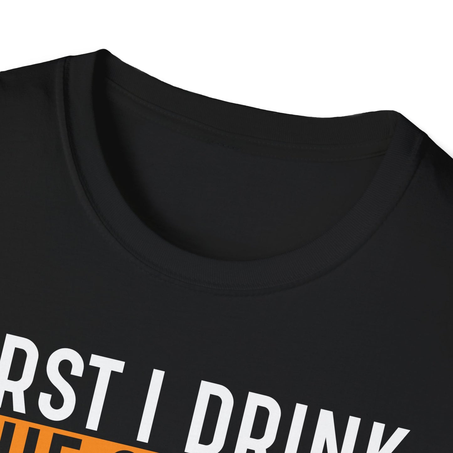 First I Drink The Coffee Then I Do The Things Softstyle T-Shirt