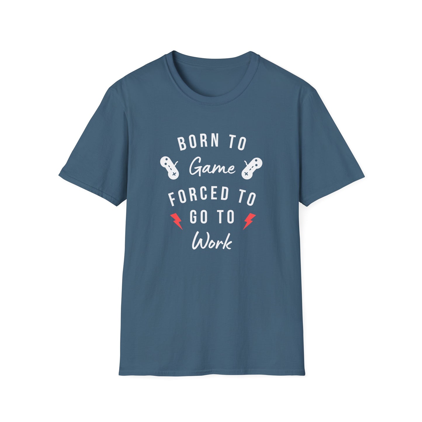 Born To Game Forced To Go To Work Unisex Softstyle T-Shirt