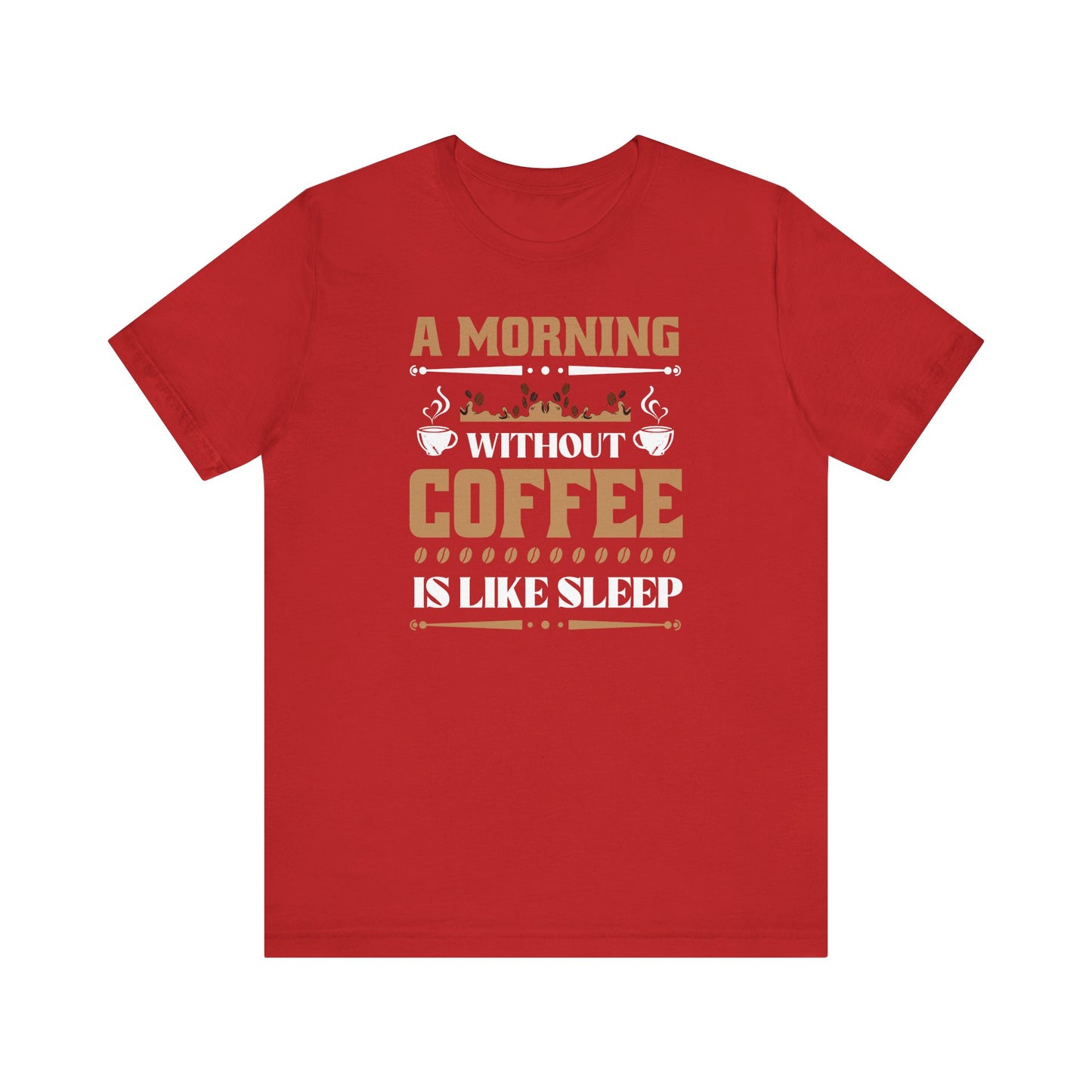 A Morning Without Coffee Is Like Sleep Unisex Jersey Short Sleeve Tee