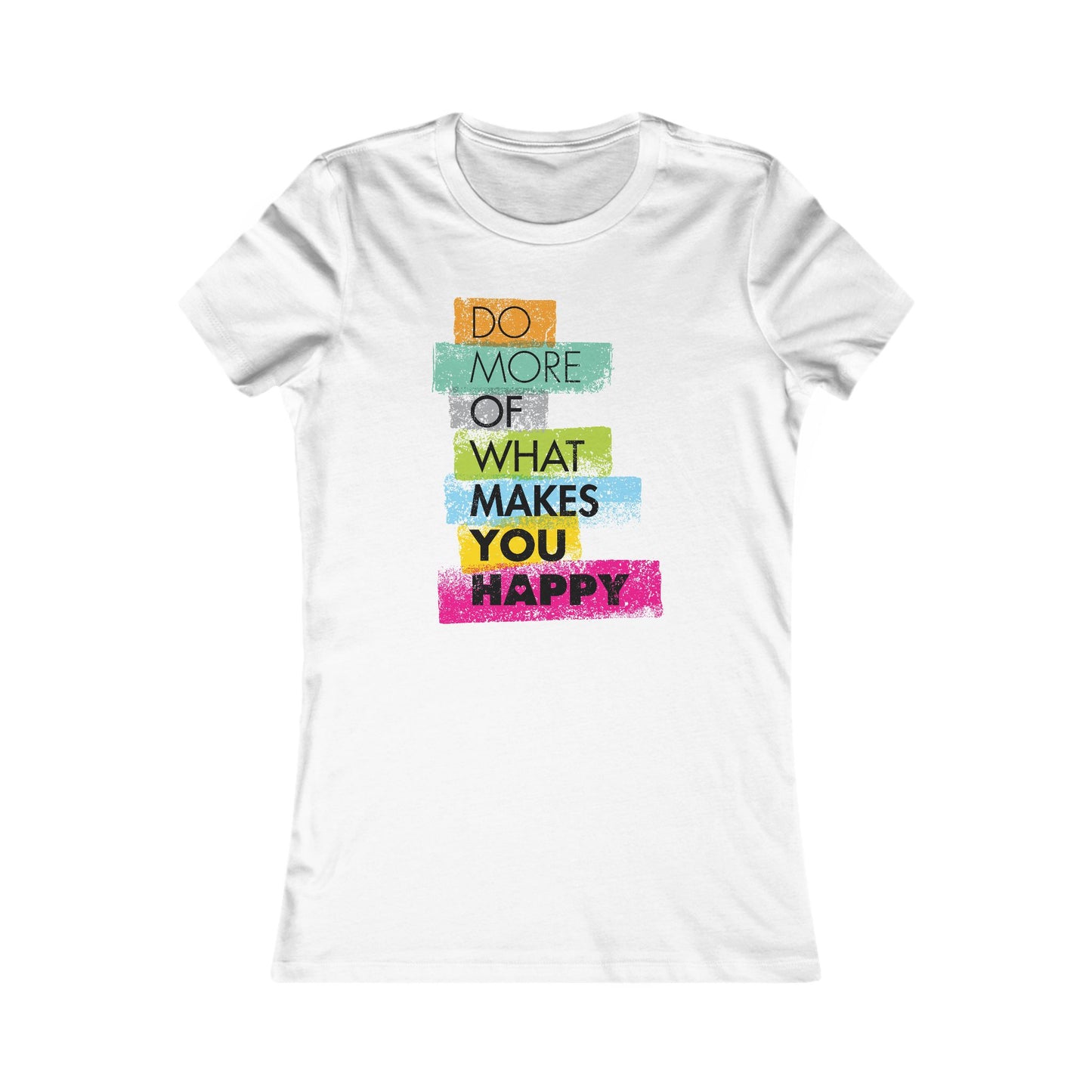 Do More Of What Makes You Happy Women's Favorite Tee