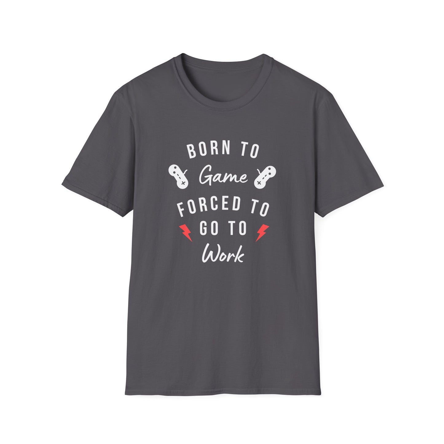 Born To Game Forced To Go To Work Unisex Softstyle T-Shirt