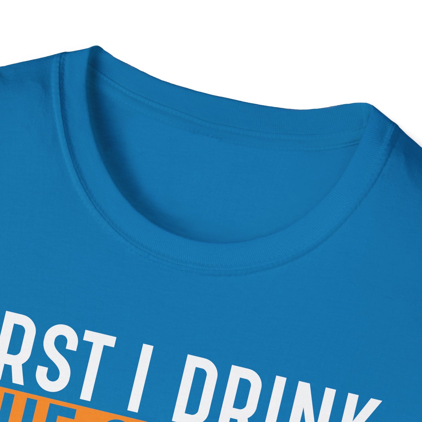 First I Drink The Coffee Then I Do The Things Softstyle T-Shirt