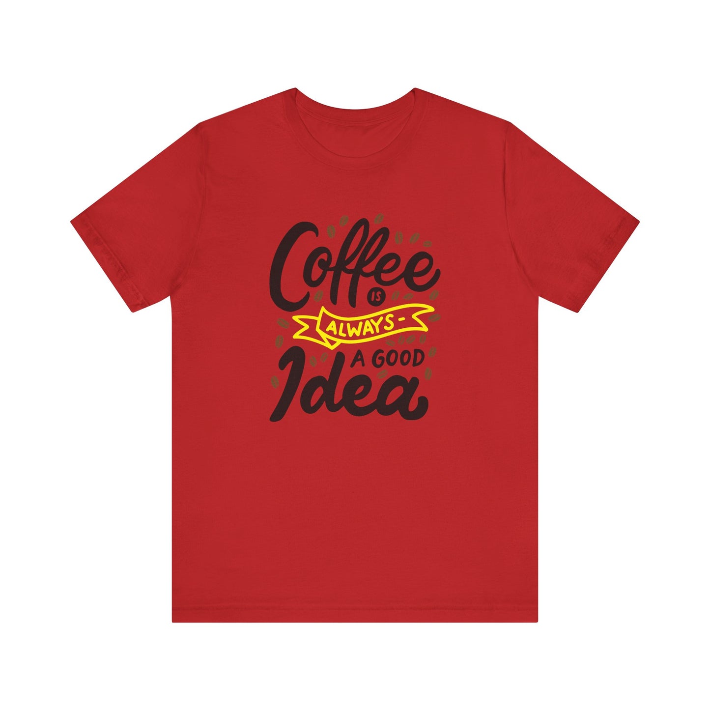 Coffee Is Always A Good Idea Yellow Print Unisex Jersey Short Sleeve Tee