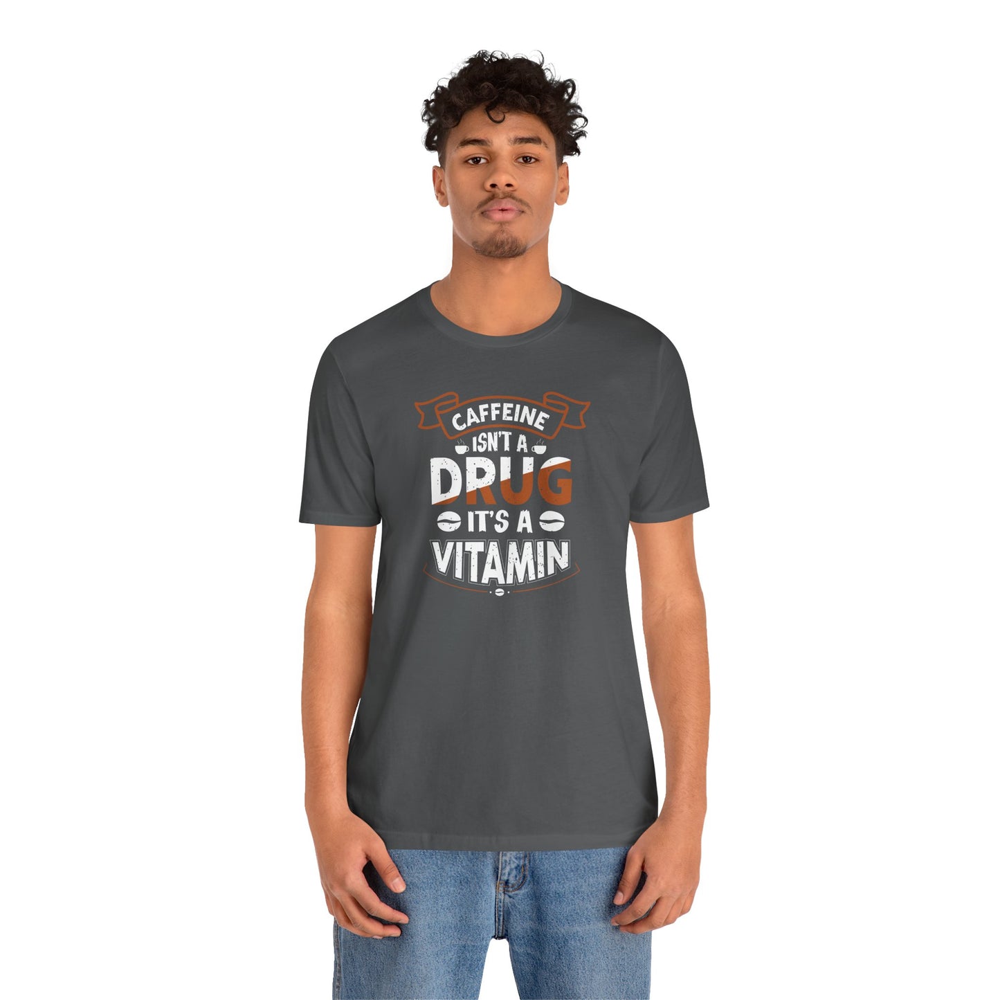 Caffeine Isn't A Drug It's A Vitamin Unisex Jersey Short Sleeve Tee