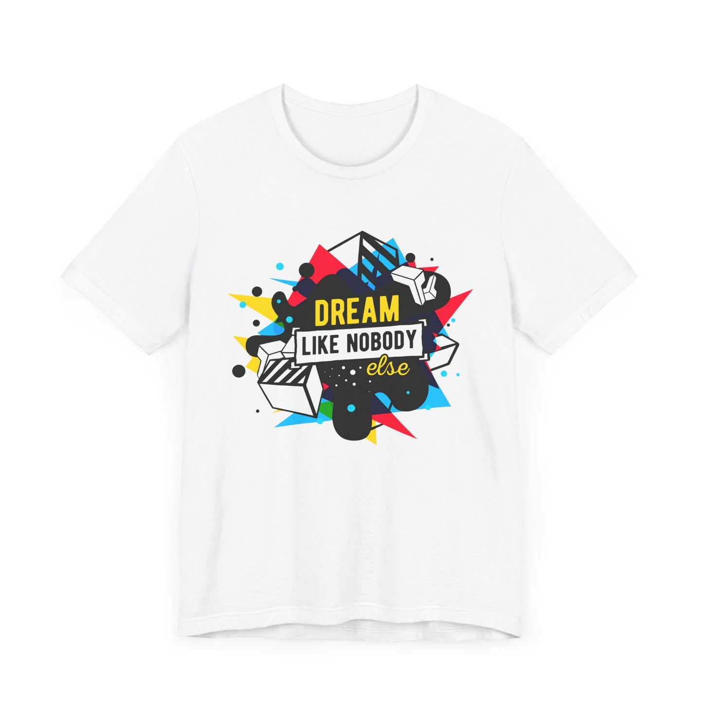 Unisex Jersey Short Sleeve Tee "Dream Like Nobody Else" Colorful Shapes