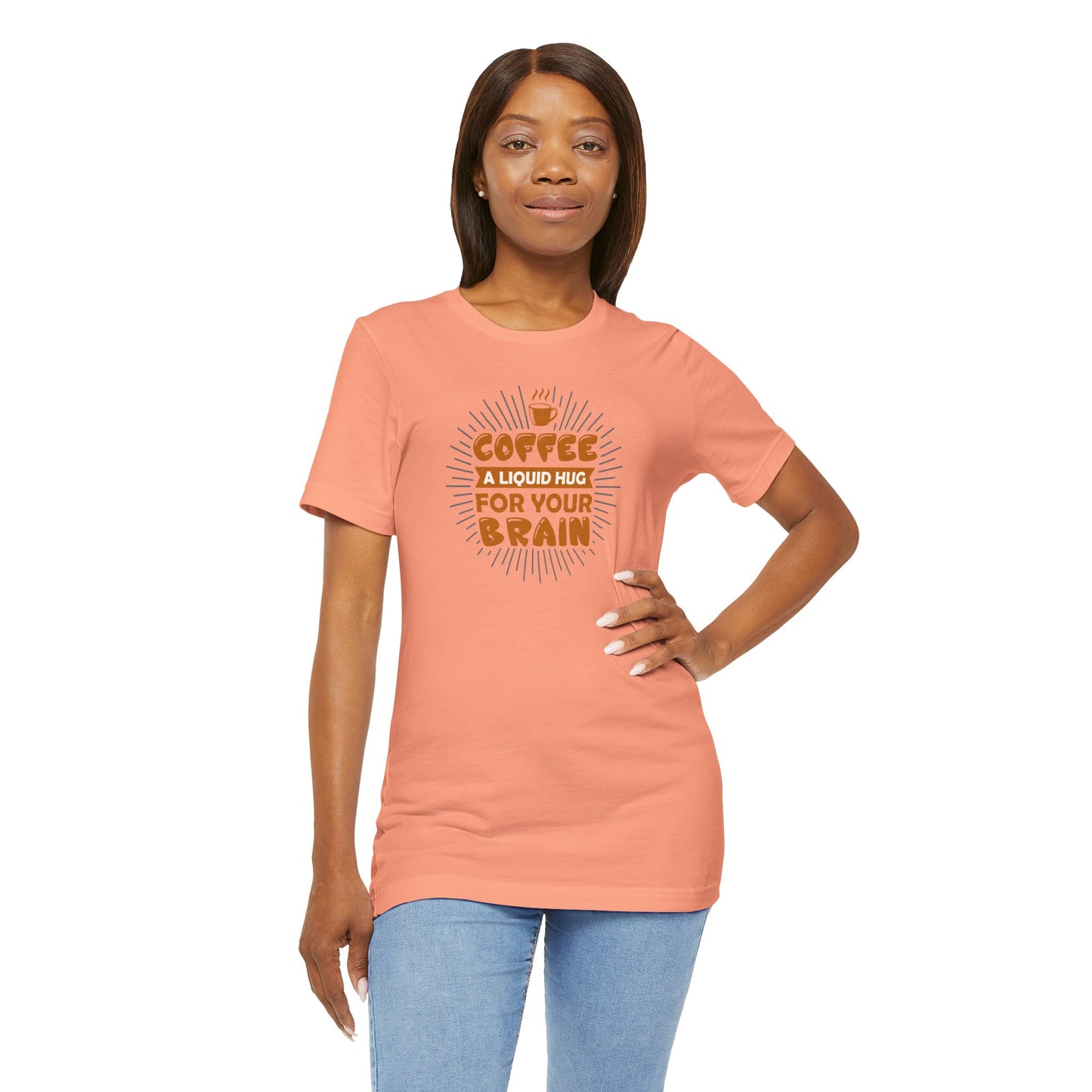 Coffee A Liquid Hug For Your Brain Unisex Jersey Short Sleeve Tee