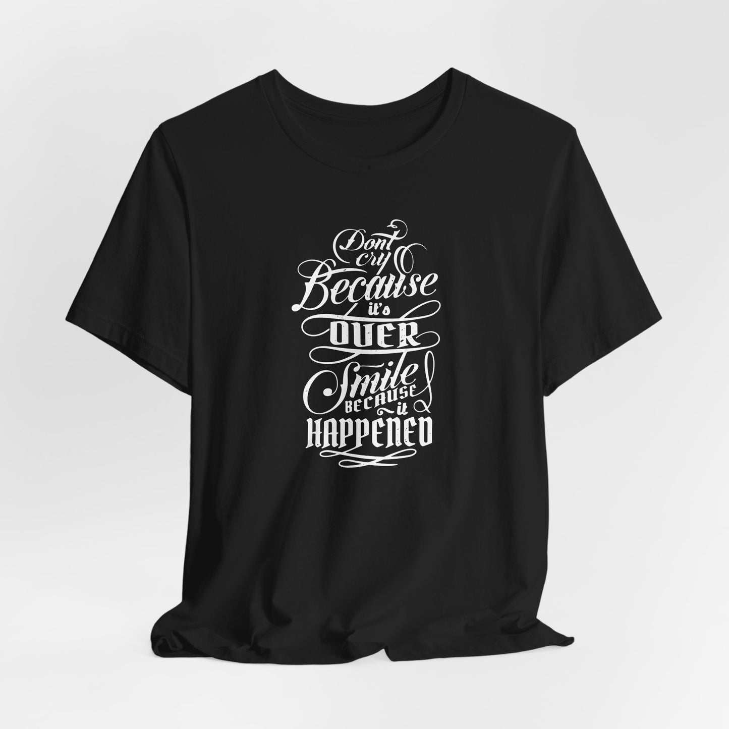 Don't Cry Because It's Over Smile Because It Happened Unisex Jersey Short Sleeve Tee