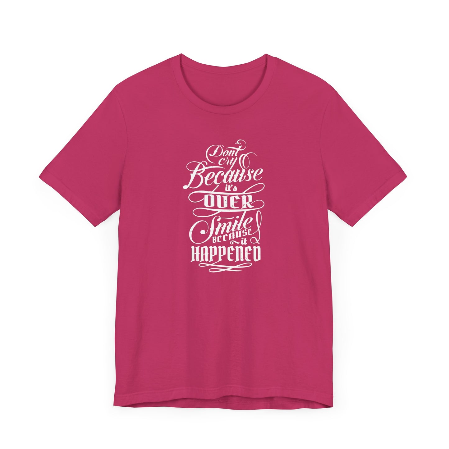 Don't Cry Because It's Over Smile Because It Happened Unisex Jersey Short Sleeve Tee