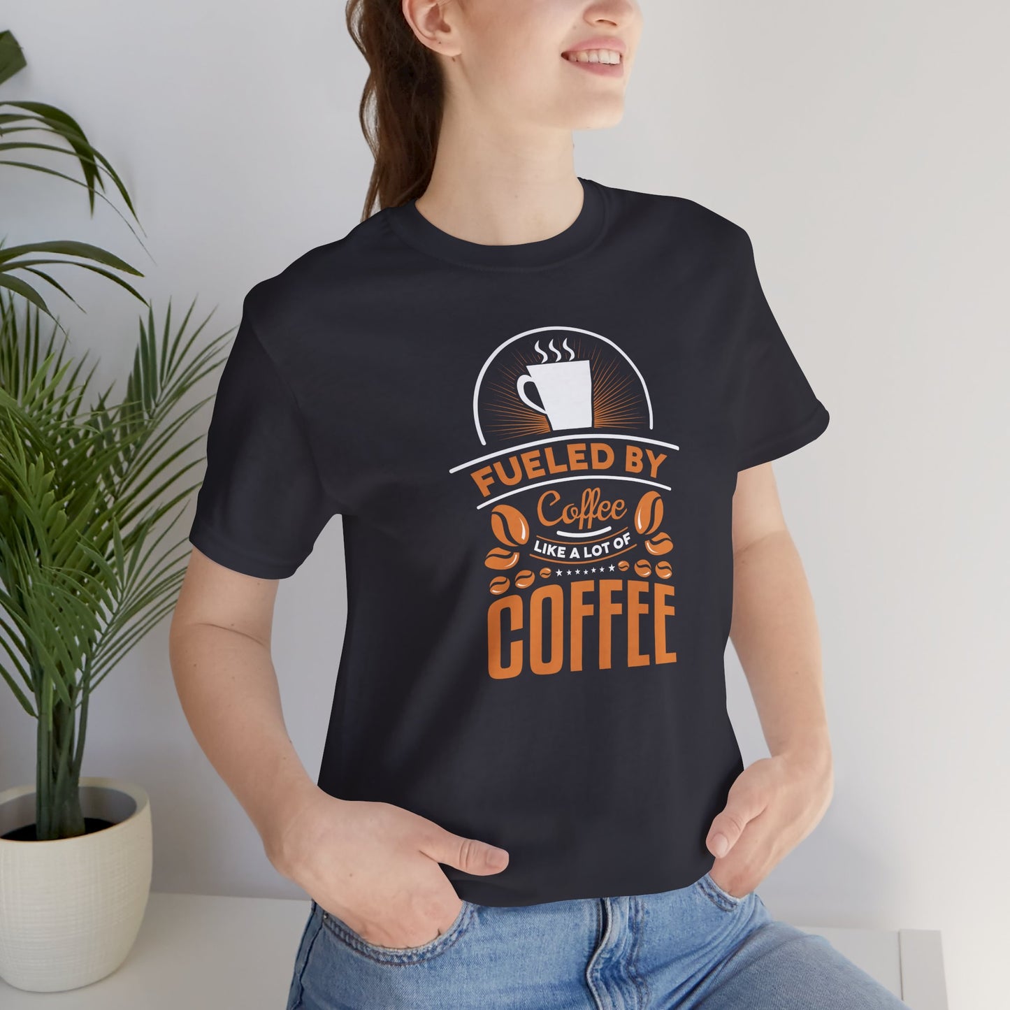 Fueled By Coffee Like A Lot Of Coffee Unisex Jersey Short Sleeve Tee