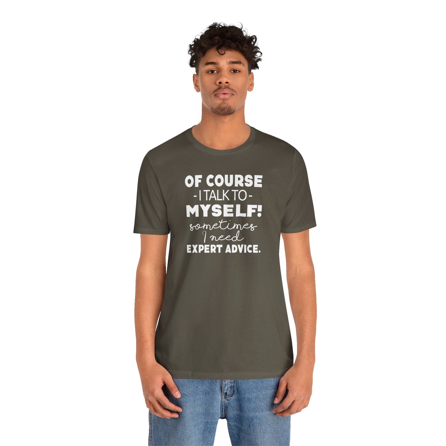 Of Course I Talk To Myself Sometimes I Need Expert Advice Unisex Jersey Short Sleeve Tee