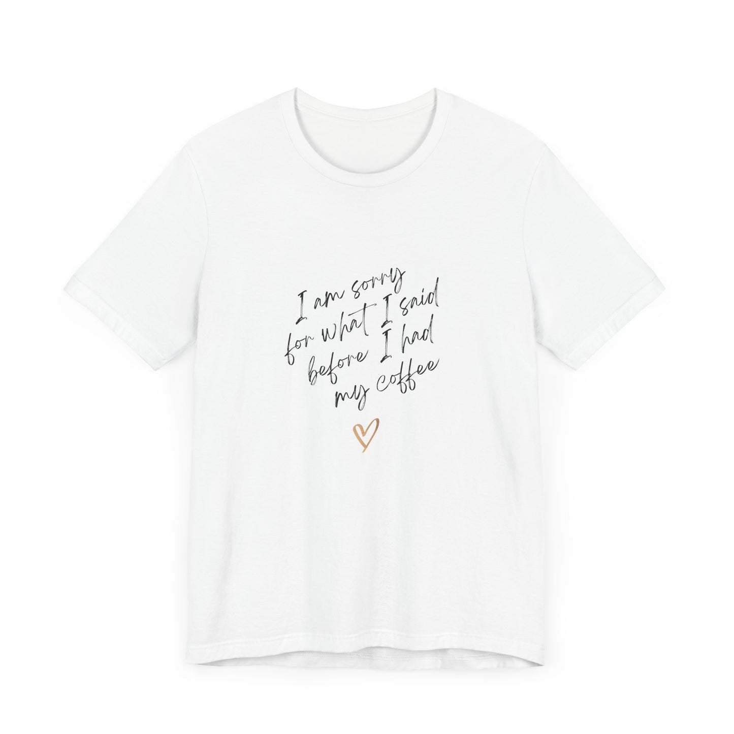 I Am Sorry For What I Said Before I Had My Coffee Unisex Jersey Short Sleeve Tee