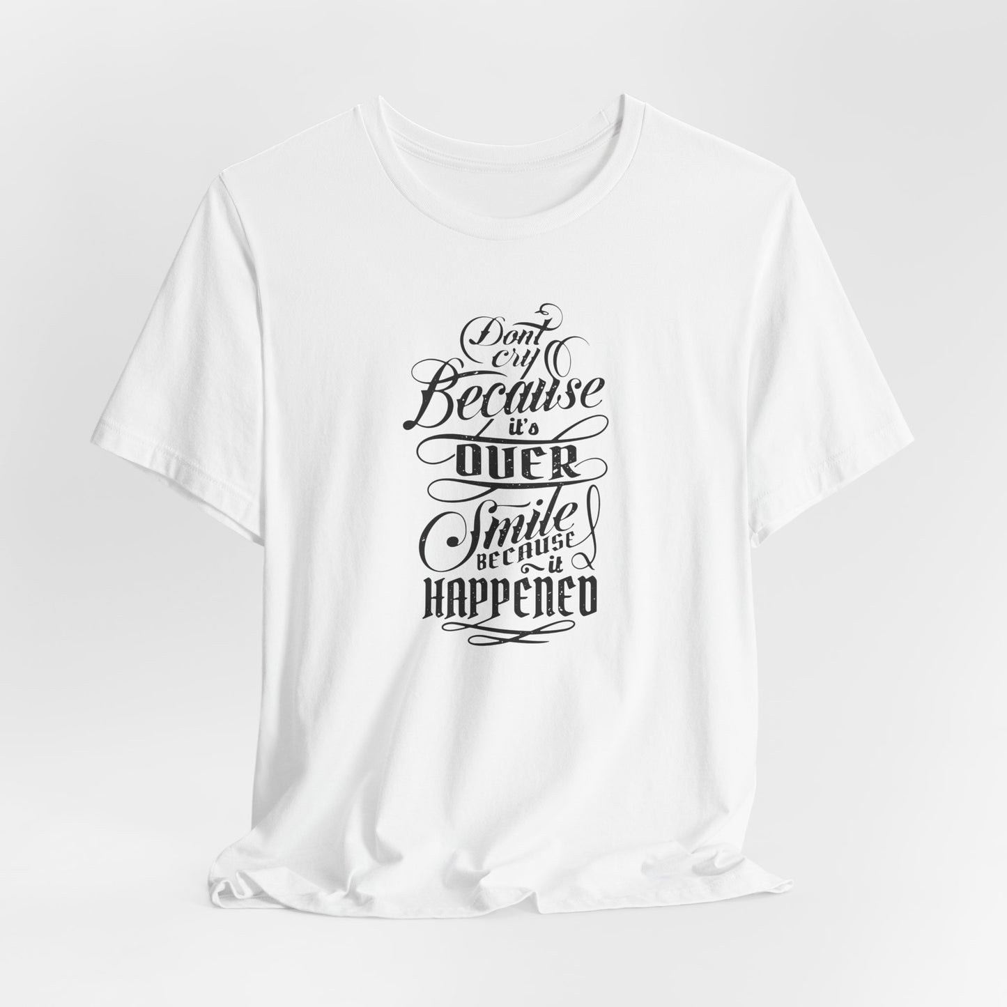 Don't Cry Because It's Over Smile Because It Happened Unisex Jersey Short Sleeve Tee