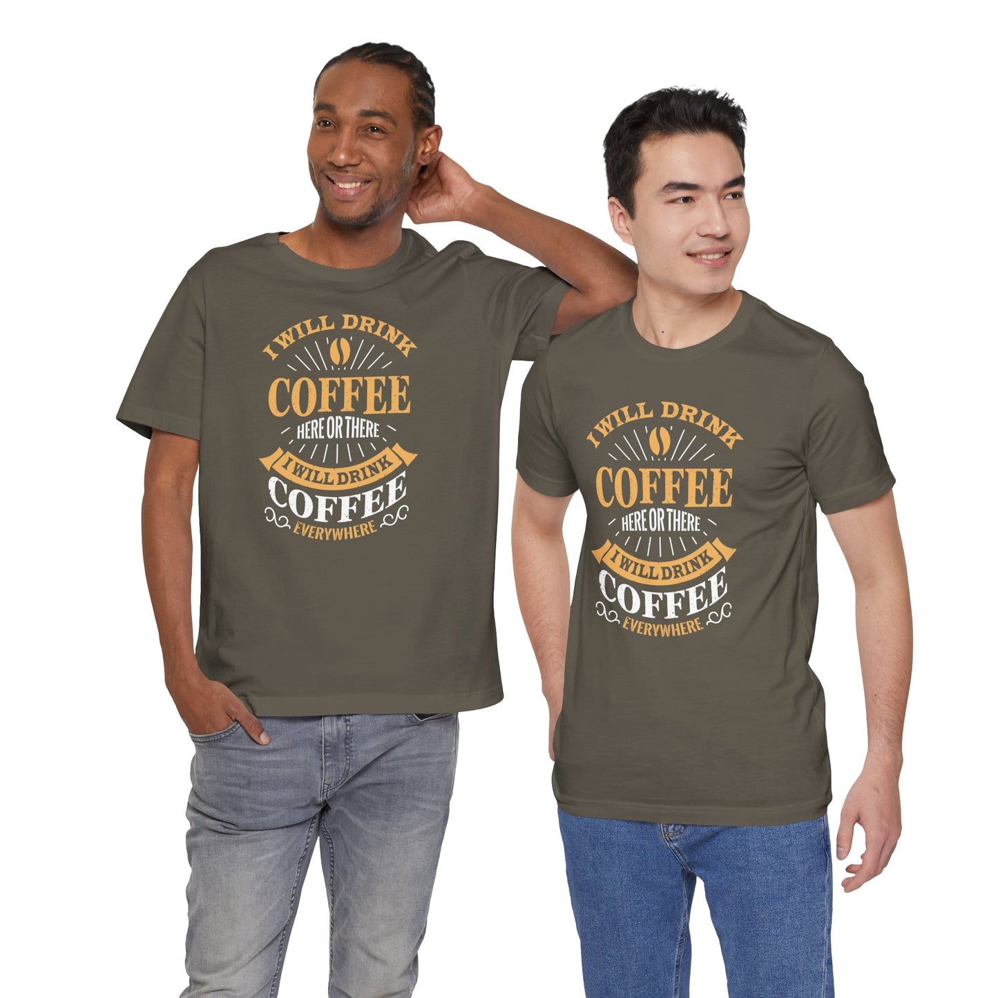 I Will Drink Coffee Here Or There I Will Drink Coffee Everywhere Unisex Jersey Short Sleeve Tee