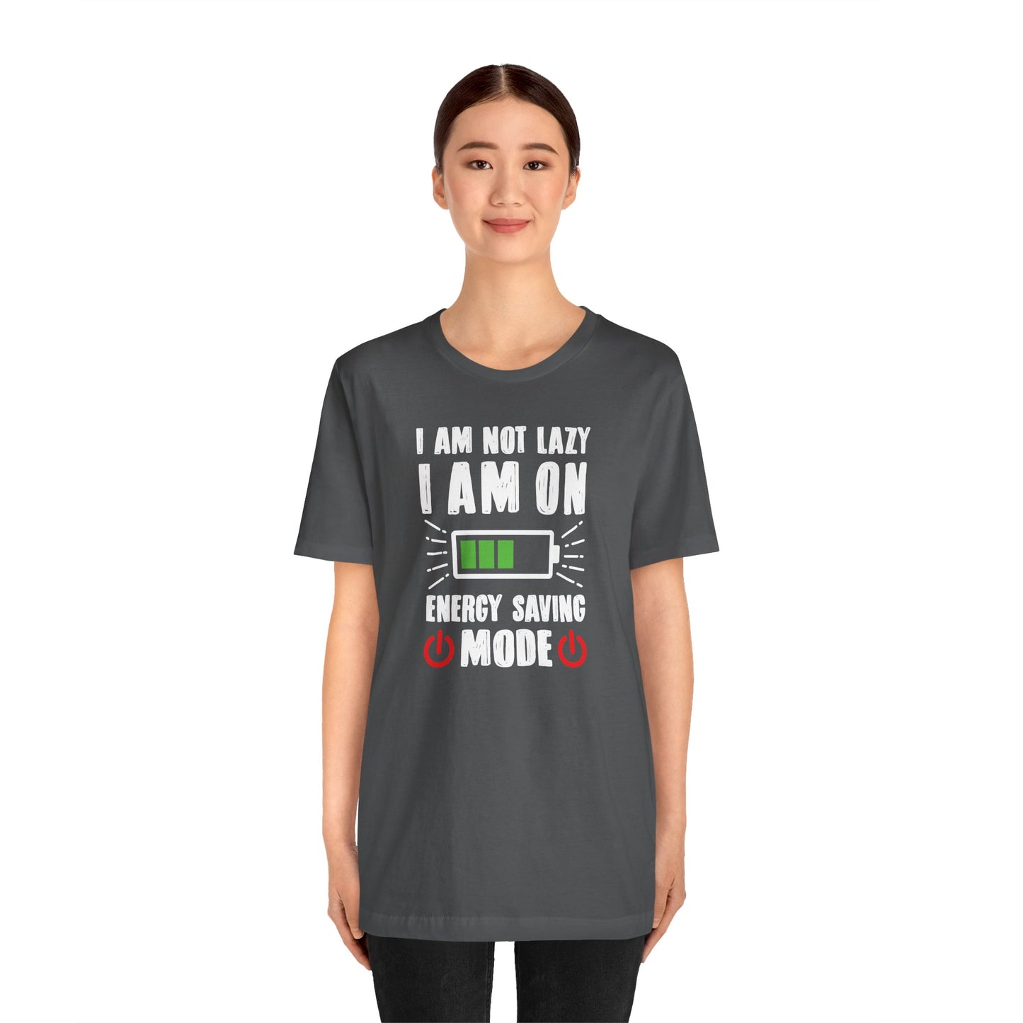 I Am Not Lazy I Am On Energy Saving Mode Unisex Jersey Short Sleeve Tee