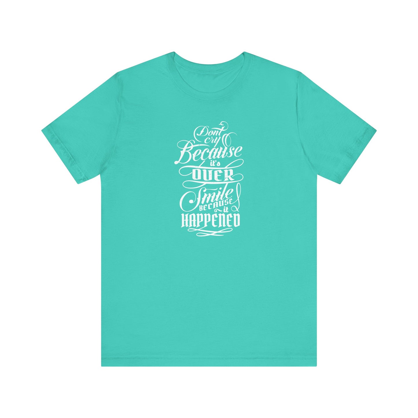 Don't Cry Because It's Over Smile Because It Happened Unisex Jersey Short Sleeve Tee