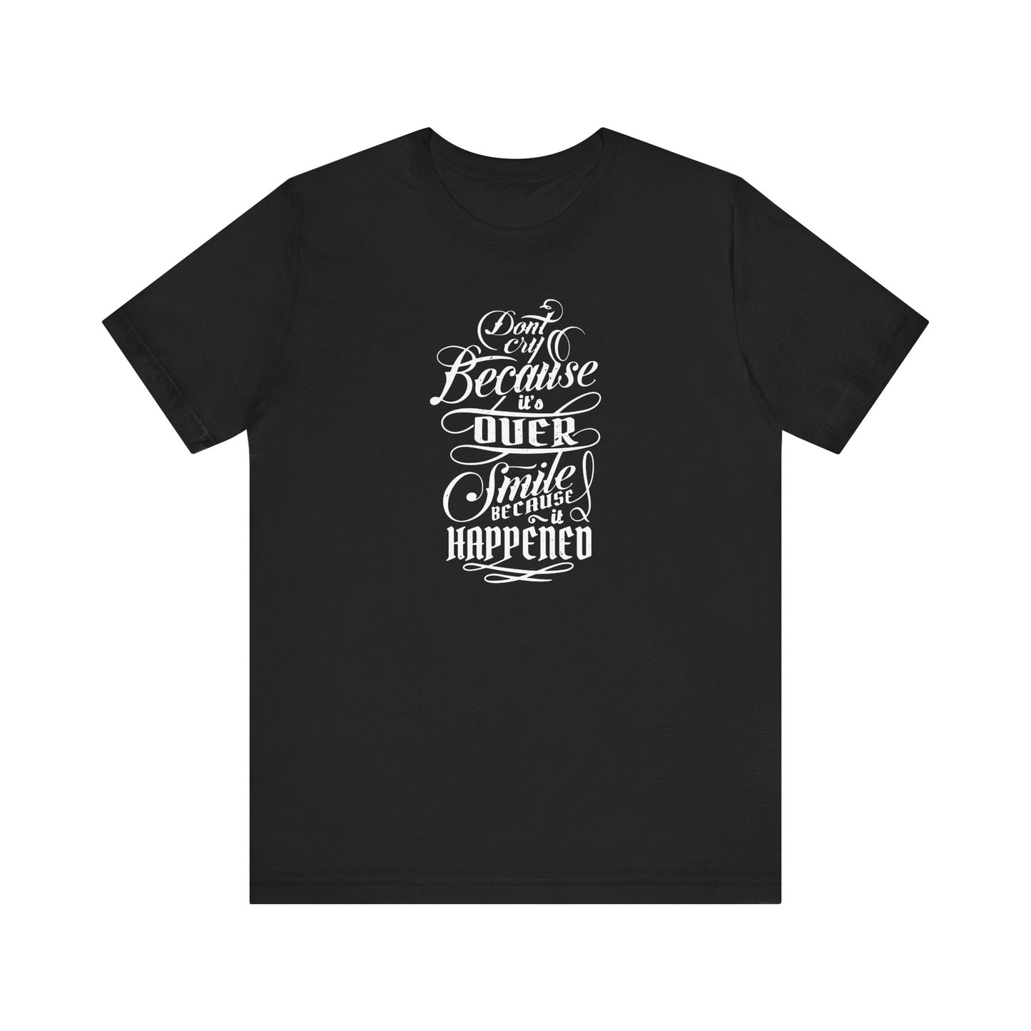 Don't Cry Because It's Over Smile Because It Happened Unisex Jersey Short Sleeve Tee