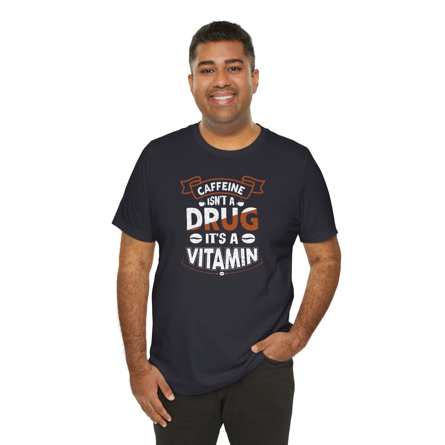 Caffeine Isn't A Drug It's A Vitamin Unisex Jersey Short Sleeve Tee