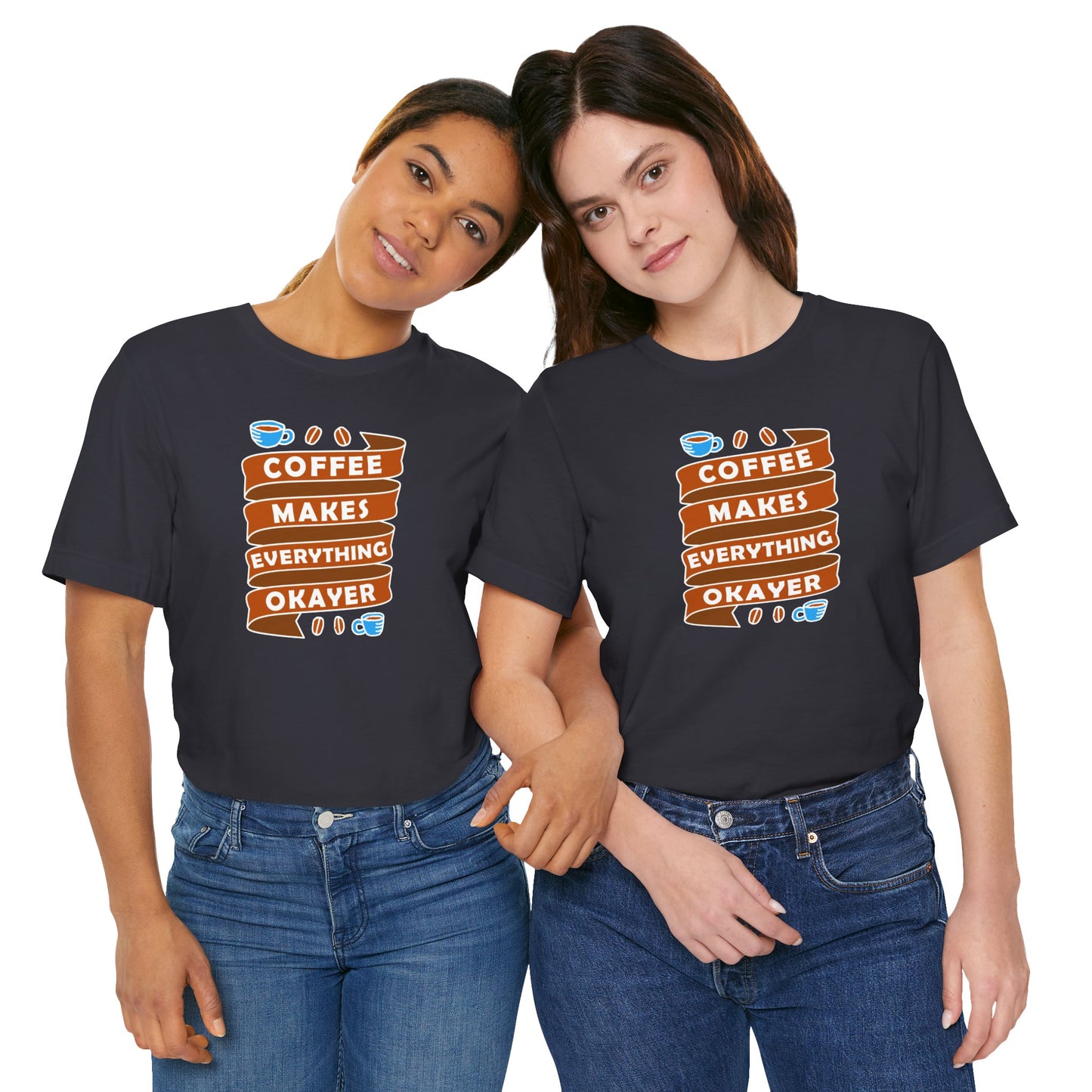 Coffee Makes Everything Okayer Unisex Jersey Short Sleeve Tee