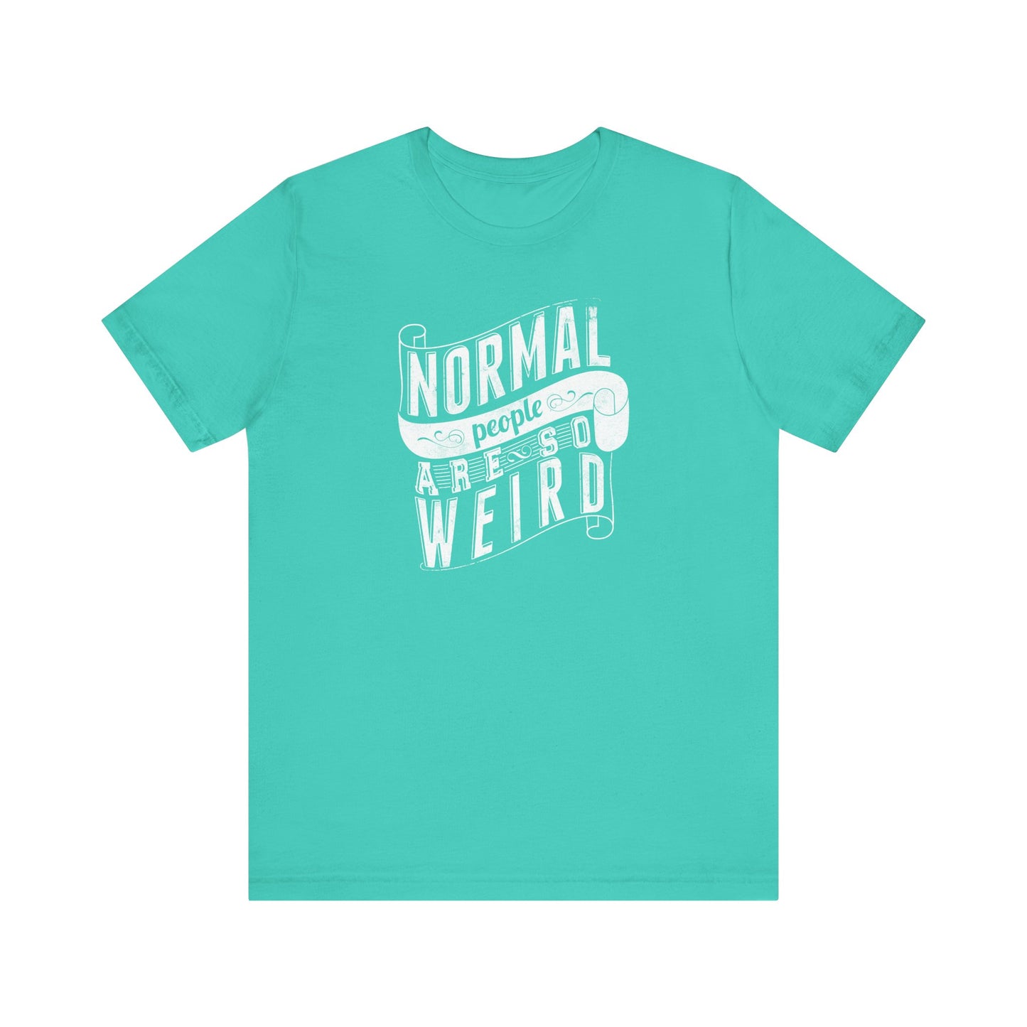 Normal People Are So Weird Unisex Jersey Short Sleeve Tee