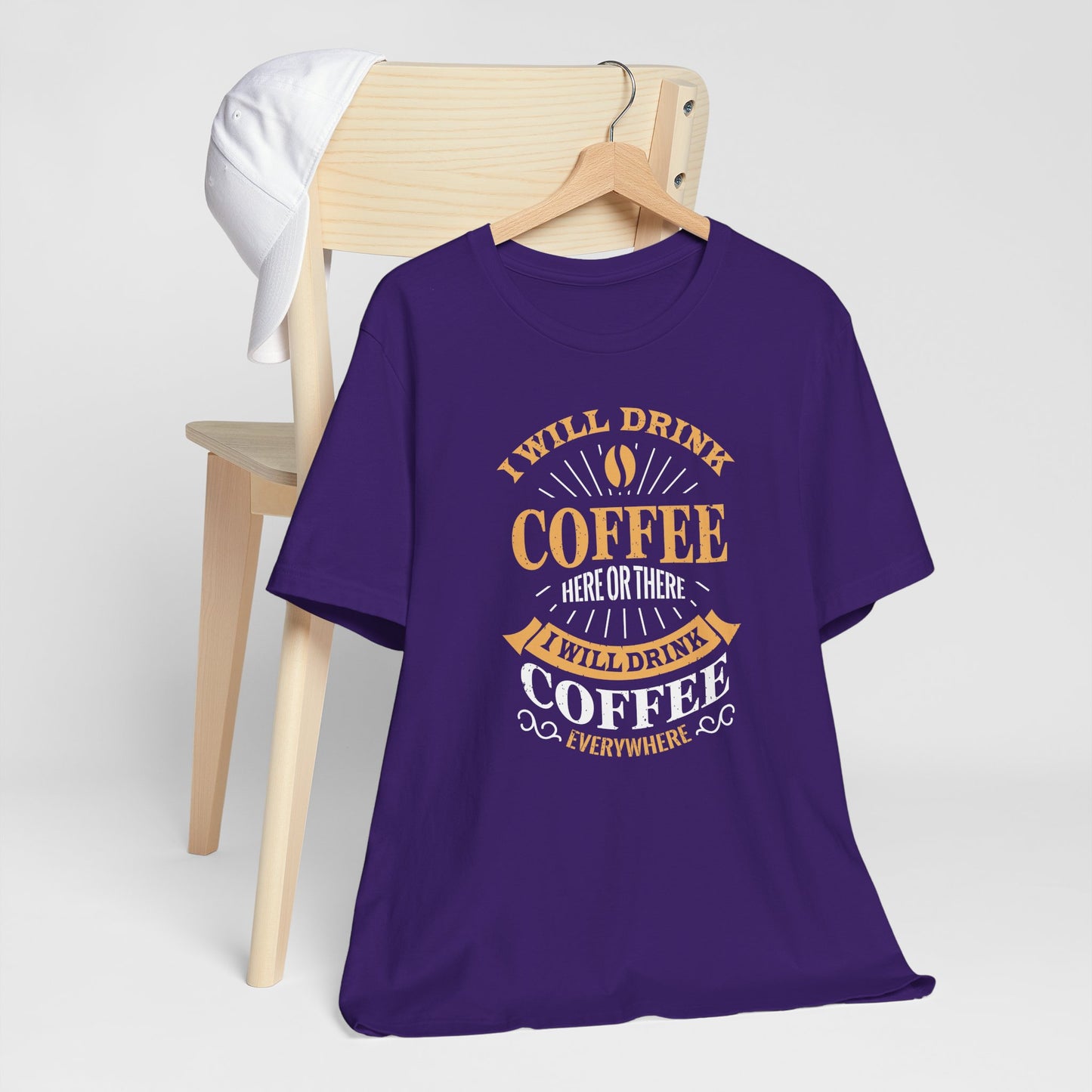 I Will Drink Coffee Here Or There I Will Drink Coffee Everywhere Unisex Jersey Short Sleeve Tee