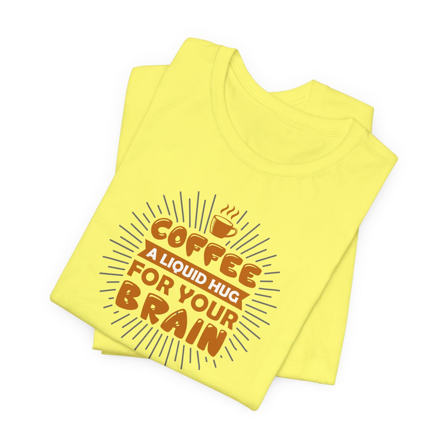 Coffee A Liquid Hug For Your Brain Unisex Jersey Short Sleeve Tee