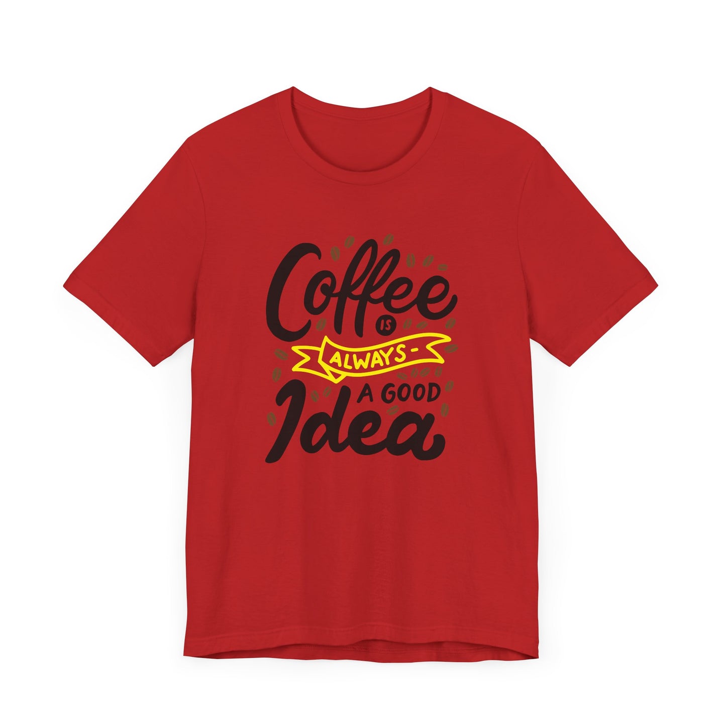 Coffee Is Always A Good Idea Yellow Print Unisex Jersey Short Sleeve Tee