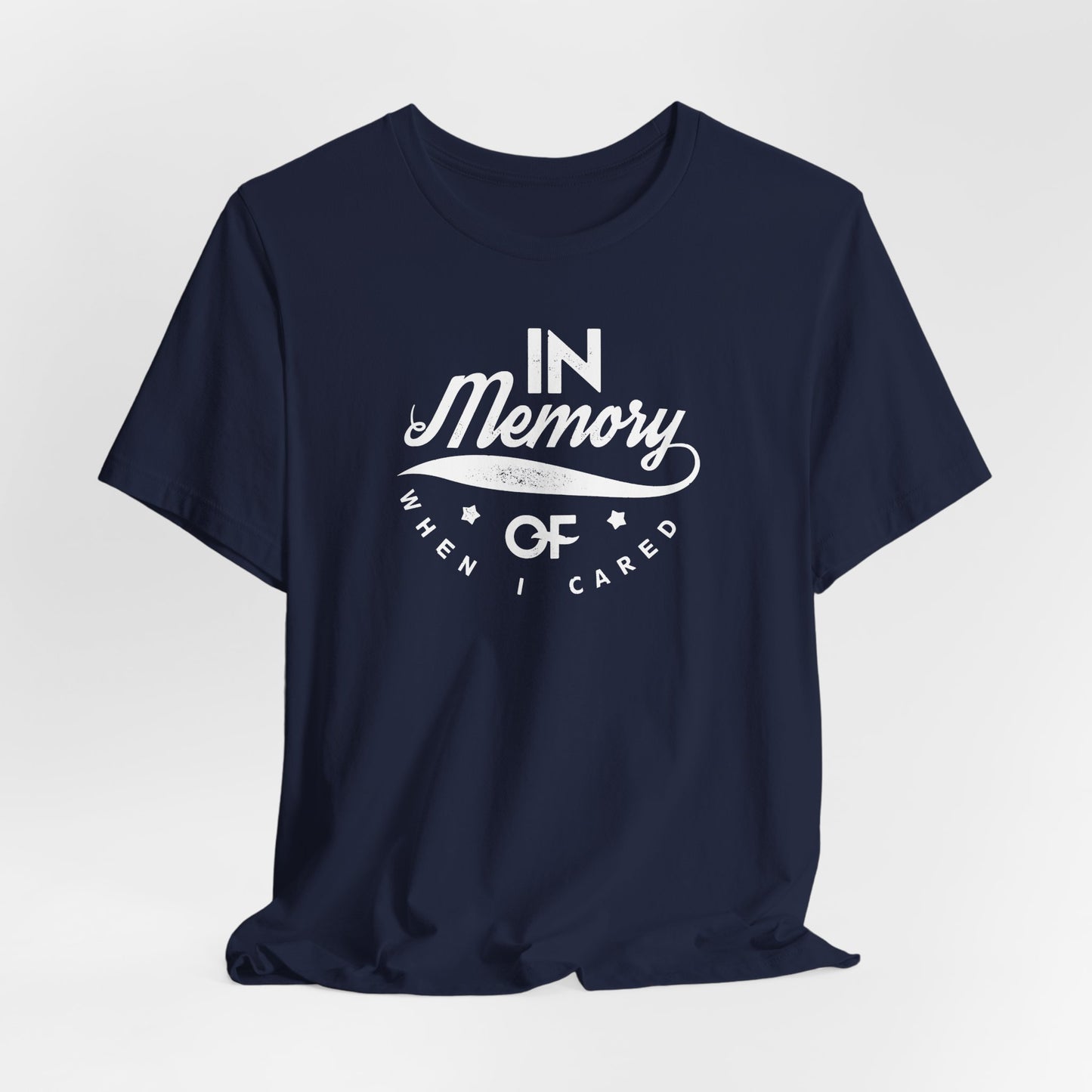 In Memory Of When I Cared Unisex Jersey Short Sleeve Tee