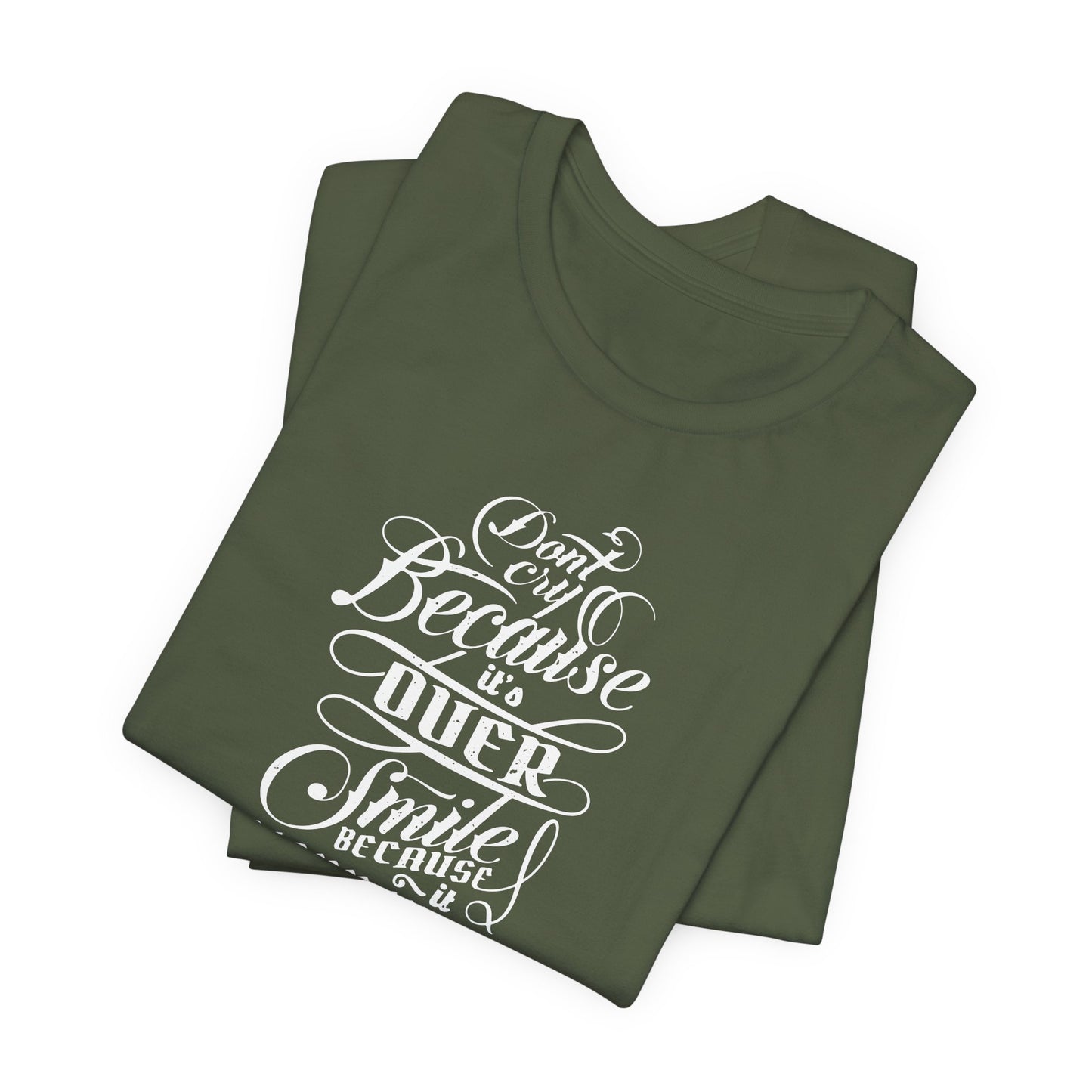 Don't Cry Because It's Over Smile Because It Happened Unisex Jersey Short Sleeve Tee