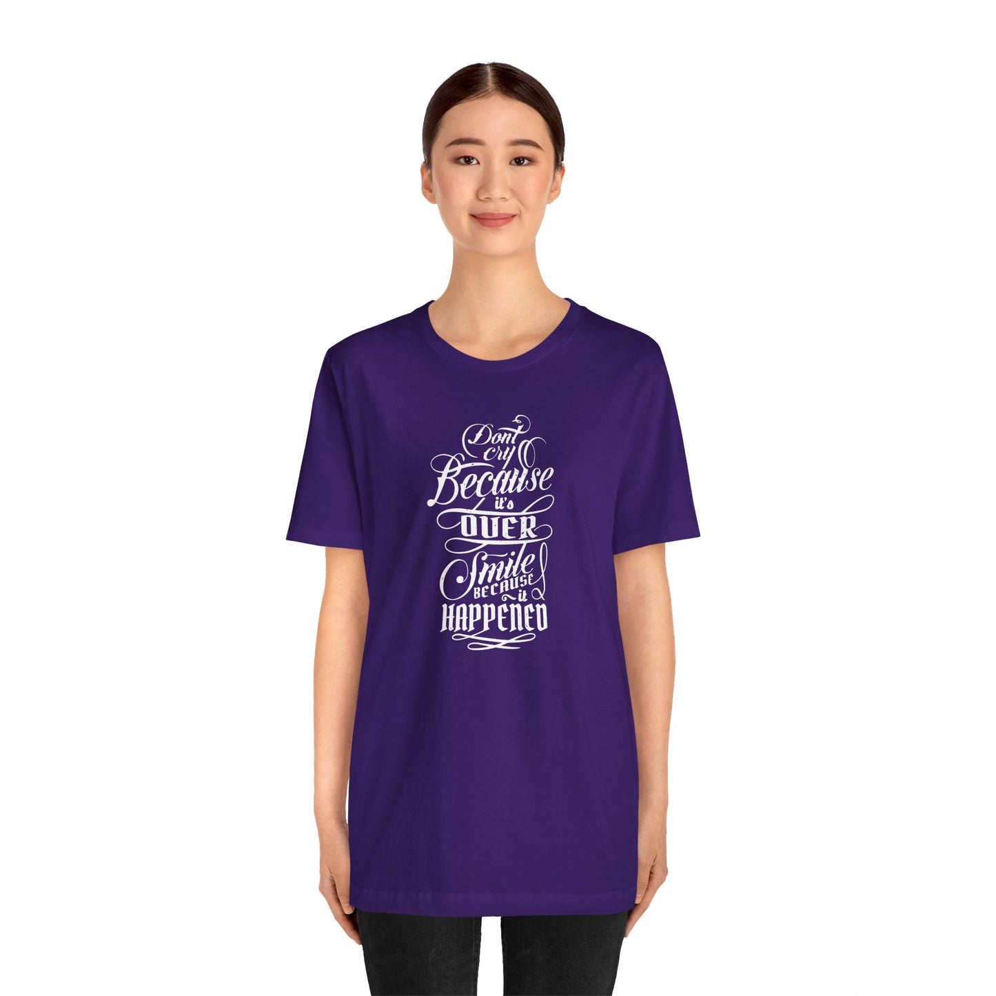 Don't Cry Because It's Over Smile Because It Happened Unisex Jersey Short Sleeve Tee