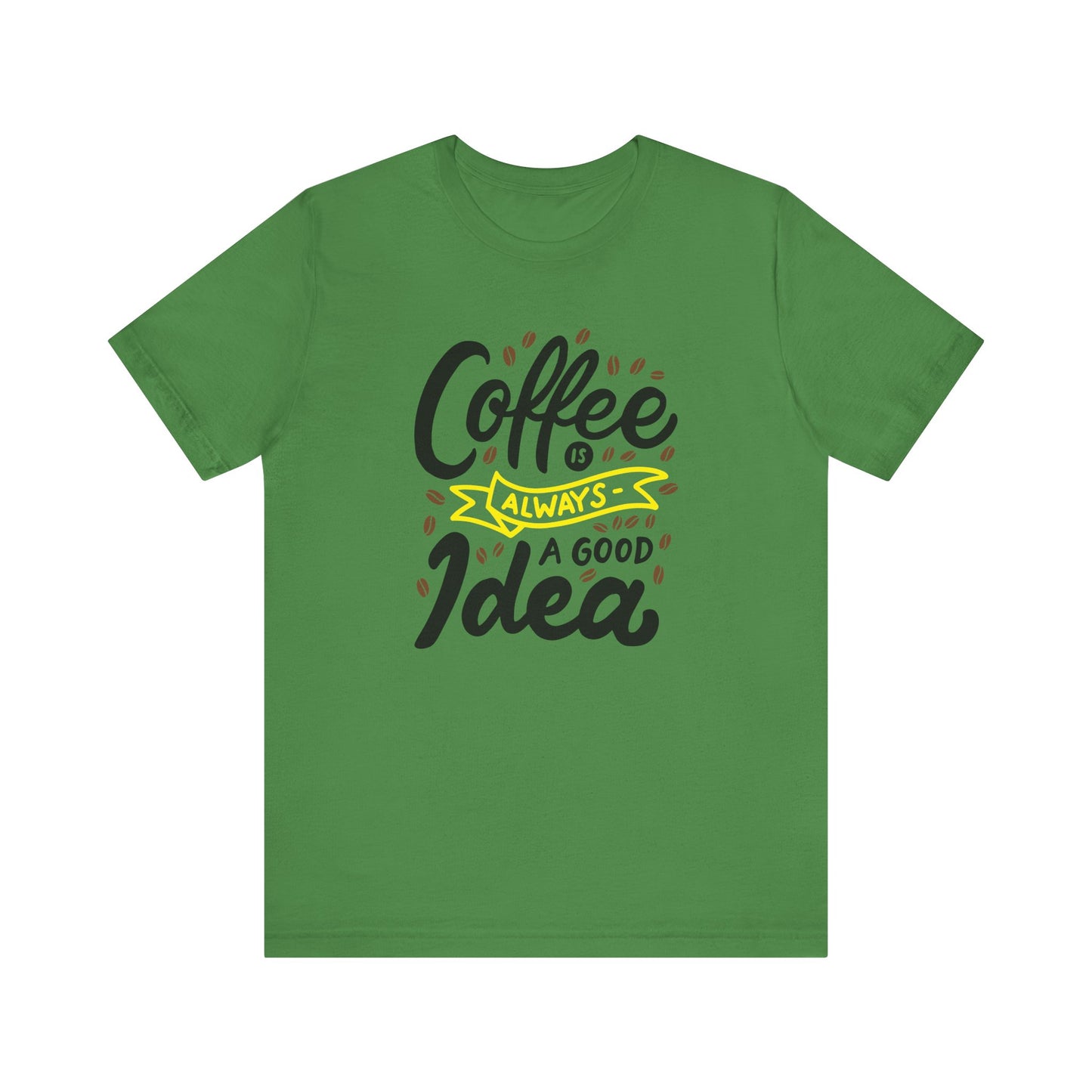 Coffee Is Always A Good Idea Yellow Print Unisex Jersey Short Sleeve Tee
