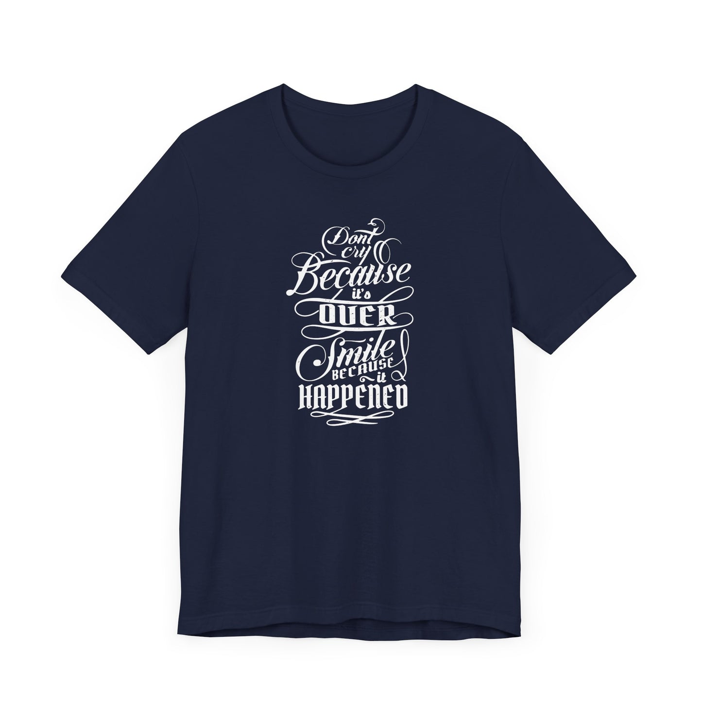 Don't Cry Because It's Over Smile Because It Happened Unisex Jersey Short Sleeve Tee