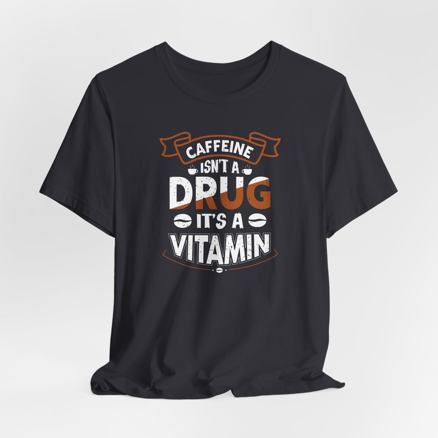 Caffeine Isn't A Drug It's A Vitamin Unisex Jersey Short Sleeve Tee