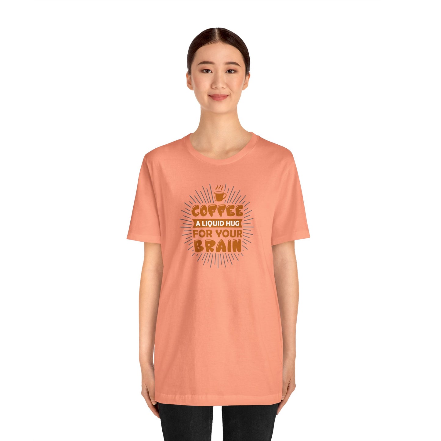 Coffee A Liquid Hug For Your Brain Unisex Jersey Short Sleeve Tee