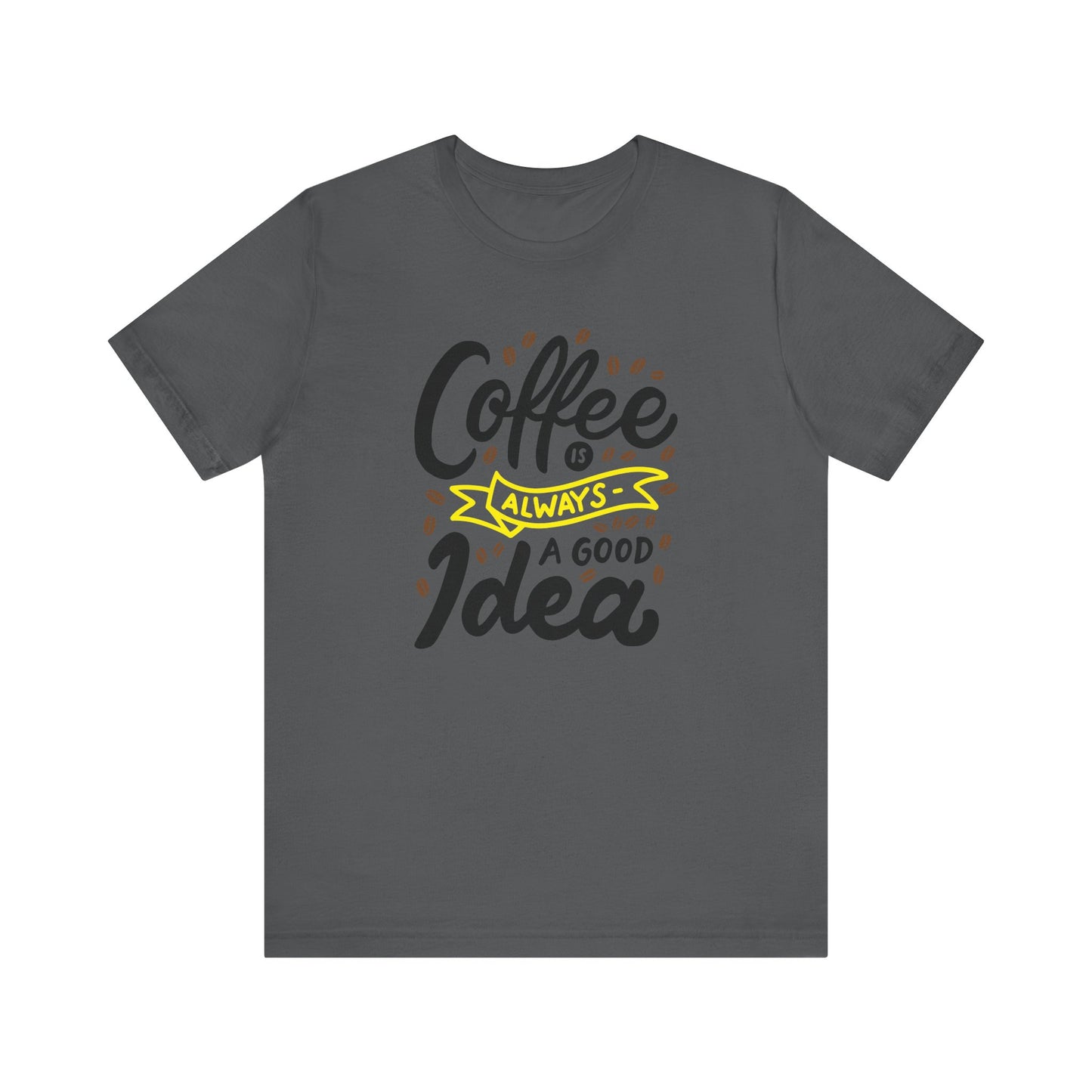 Coffee Is Always A Good Idea Yellow Print Unisex Jersey Short Sleeve Tee