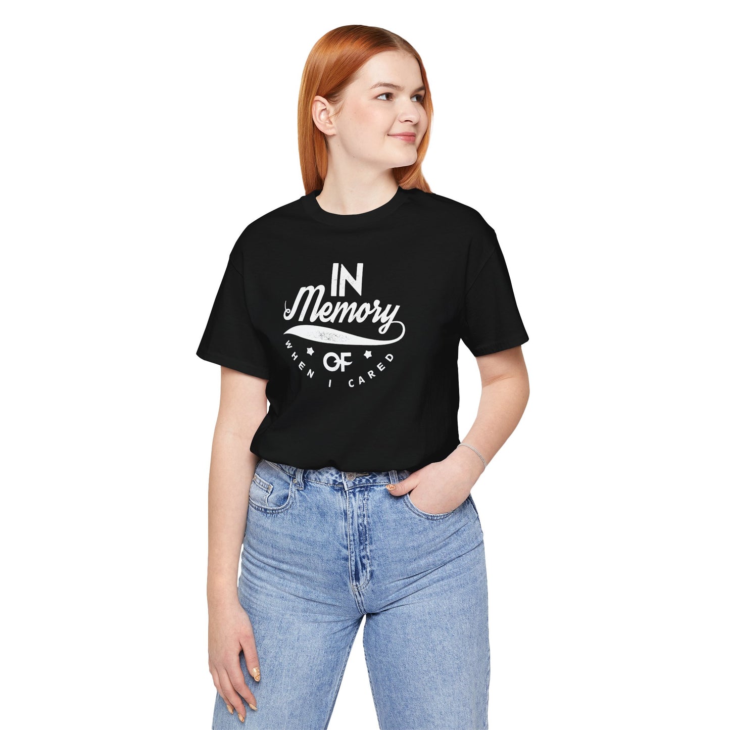 In Memory Of When I Cared Unisex Jersey Short Sleeve Tee